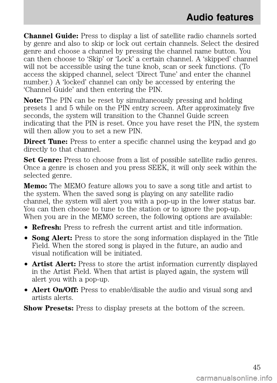 LINCOLN NAVIGATOR 2009 Navigation Manual Channel Guide:Press to display a list of satellite radio channels sorted
by genre and also to skip or lock out certain channels. Select the desired
genre and choose a channel by pressing the channel LINCOLN NAVIGATOR 2009 Navigation Manual Channel Guide:Press to display a list of satellite radio channels sorted
by genre and also to skip or lock out certain channels. Select the desired
genre and choose a channel by pressing the channel