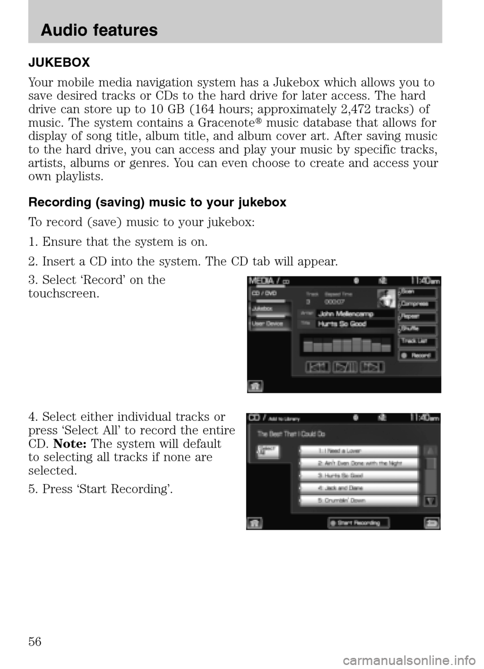 LINCOLN NAVIGATOR 2009 Navigation Manual JUKEBOX
Your mobile media navigation system has a Jukebox which allows you to
save desired tracks or CDs to the hard drive for later access. The hard
drive can store up to 10 GB (164 hours; approxim LINCOLN NAVIGATOR 2009 Navigation Manual JUKEBOX
Your mobile media navigation system has a Jukebox which allows you to
save desired tracks or CDs to the hard drive for later access. The hard
drive can store up to 10 GB (164 hours; approxim