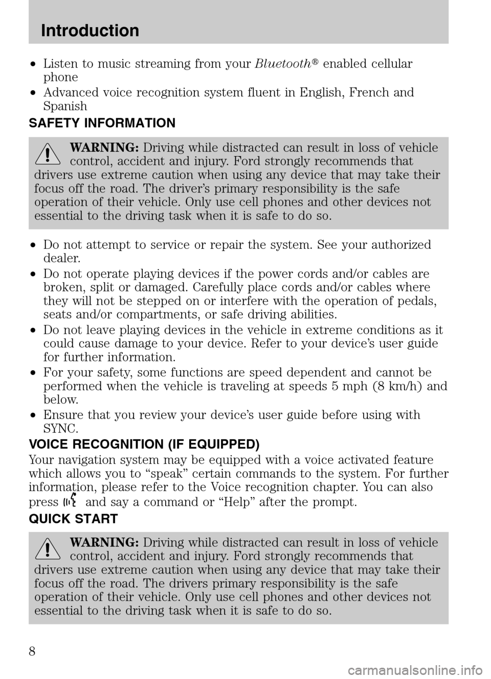 LINCOLN NAVIGATOR 2009  Navigation Manual •Listen to music streaming from your Bluetoothenabled cellular 
phone 
•  Advanced voice recognition system fluent in English, French and 
Spanish 
SAFETY INFORMATION
WARNING:  Driving while dist