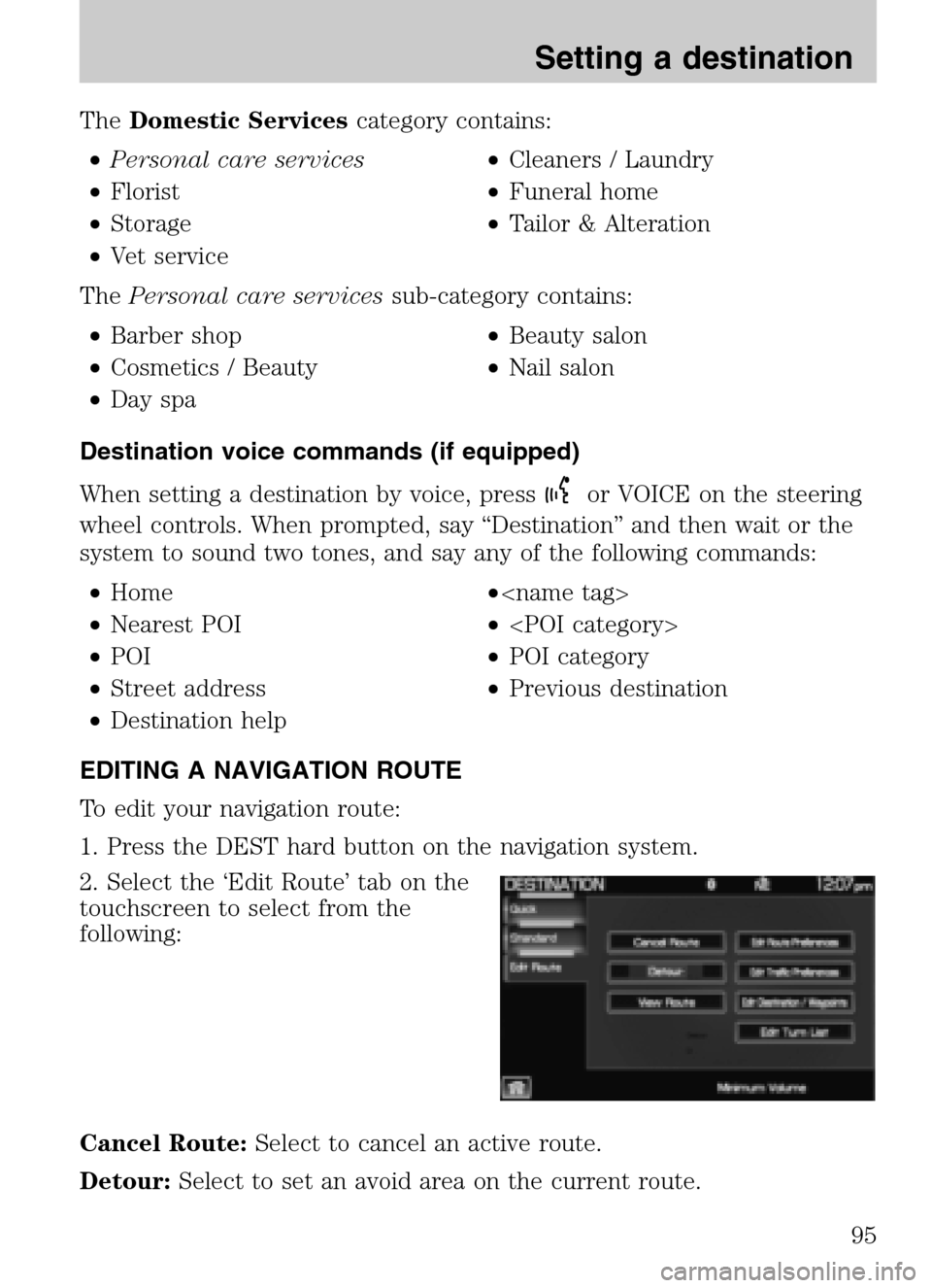 LINCOLN NAVIGATOR 2009  Navigation Manual TheDomestic Services category contains: 
•  Personal care services •Cleaners / Laundry 
•  Florist •Funeral home 
•  Storage •Tailor & Alteration 
•  Vet service 
The  Personal care serv