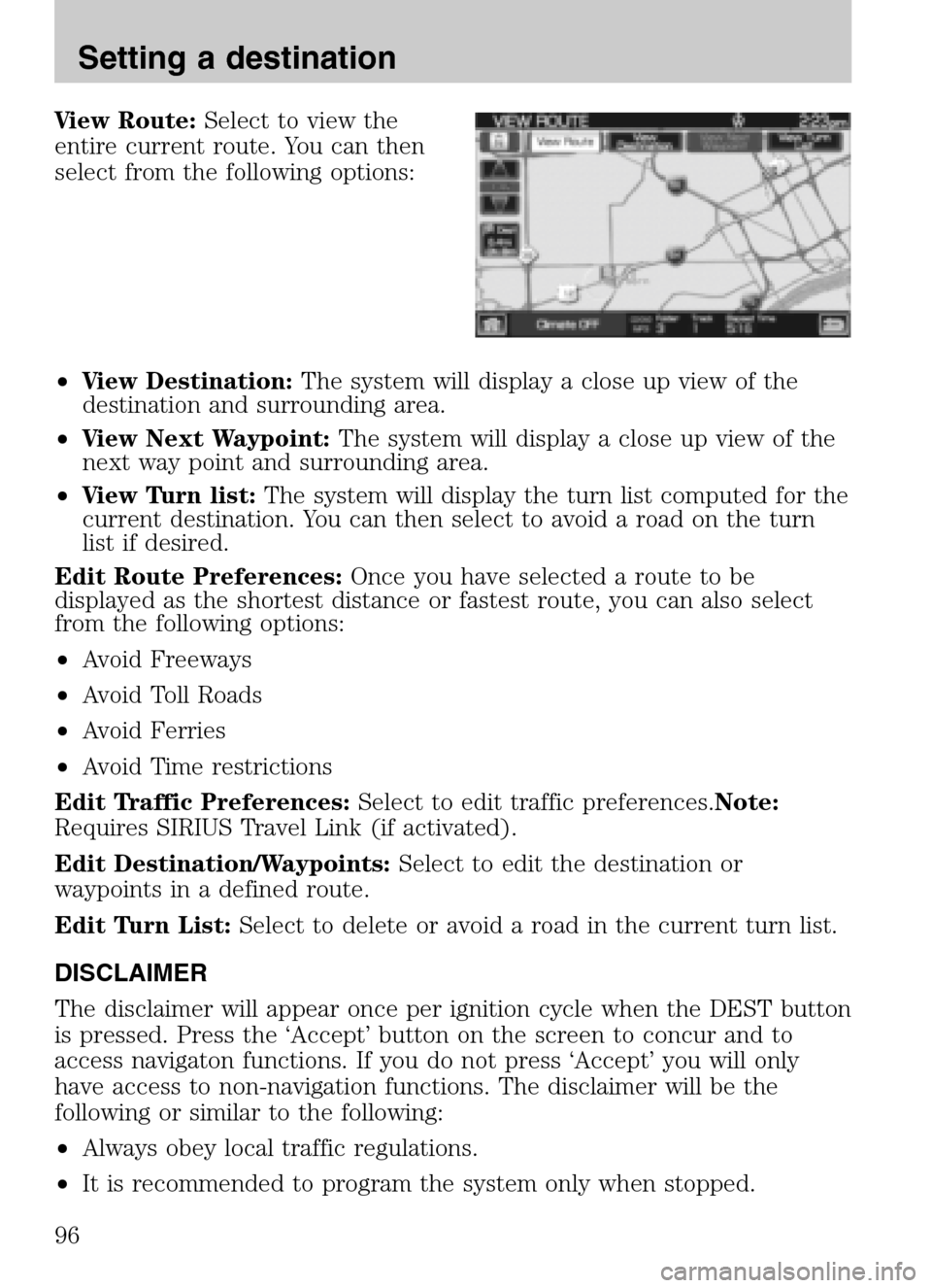 LINCOLN NAVIGATOR 2009 Navigation Manual View Route:Select to view the
entire current route. You can then
select from the following options:
• View Destination: The system will display a close up view of the
destination and surrounding LINCOLN NAVIGATOR 2009 Navigation Manual View Route:Select to view the
entire current route. You can then
select from the following options:
• View Destination: The system will display a close up view of the
destination and surrounding