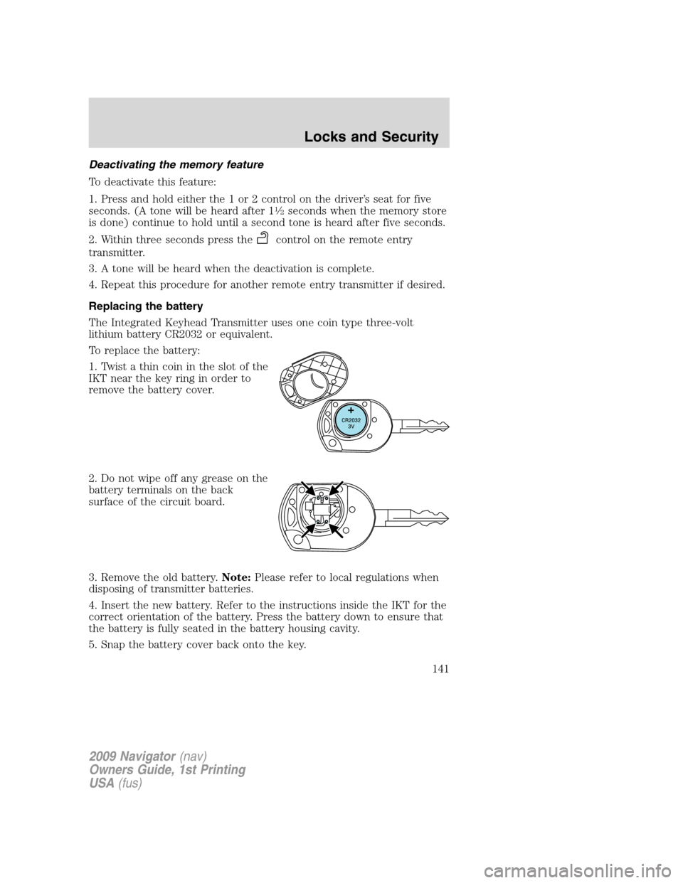 LINCOLN NAVIGATOR 2009  Owners Manual Deactivating the memory feature
To deactivate this feature:
1. Press and hold either the 1 or 2 control on the driver’s seat for five
seconds. (A tone will be heard after 1
1�2seconds when the memor