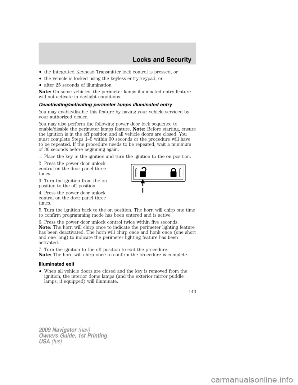 LINCOLN NAVIGATOR 2009  Owners Manual •the Integrated Keyhead Transmitter lock control is pressed, or
•the vehicle is locked using the keyless entry keypad, or
•after 25 seconds of illumination.
Note:On some vehicles, the perimeter 