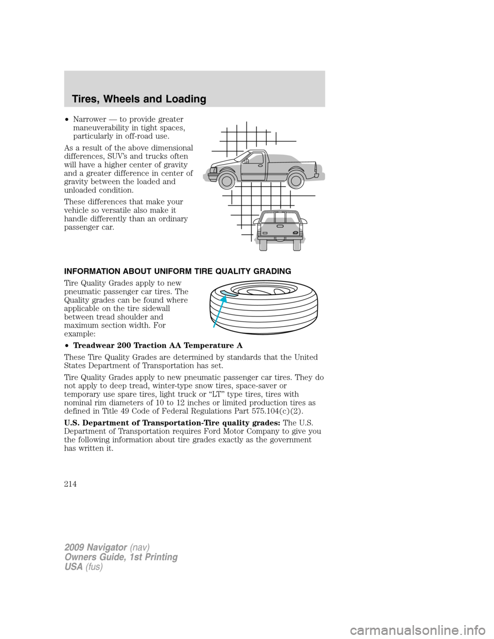 LINCOLN NAVIGATOR 2009 Owners Manual •Narrower — to provide greater
maneuverability in tight spaces,
particularly in off-road use.
As a result of the above dimensional
differences, SUV’s and trucks often
will have a higher center o LINCOLN NAVIGATOR 2009 Owners Manual •Narrower — to provide greater
maneuverability in tight spaces,
particularly in off-road use.
As a result of the above dimensional
differences, SUV’s and trucks often
will have a higher center o