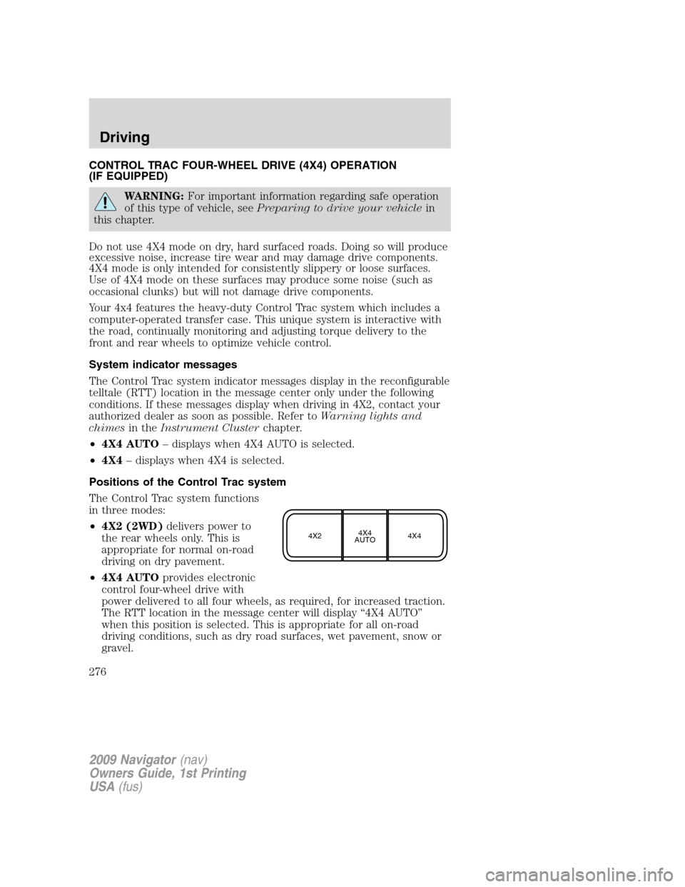 LINCOLN NAVIGATOR 2009 Repair Manual CONTROL TRAC FOUR-WHEEL DRIVE (4X4) OPERATION
(IF EQUIPPED)
WARNING:For important information regarding safe operation
of this type of vehicle, seePreparing to drive your vehiclein
this chapter.
Do no LINCOLN NAVIGATOR 2009 Repair Manual CONTROL TRAC FOUR-WHEEL DRIVE (4X4) OPERATION
(IF EQUIPPED)
WARNING:For important information regarding safe operation
of this type of vehicle, seePreparing to drive your vehiclein
this chapter.
Do no