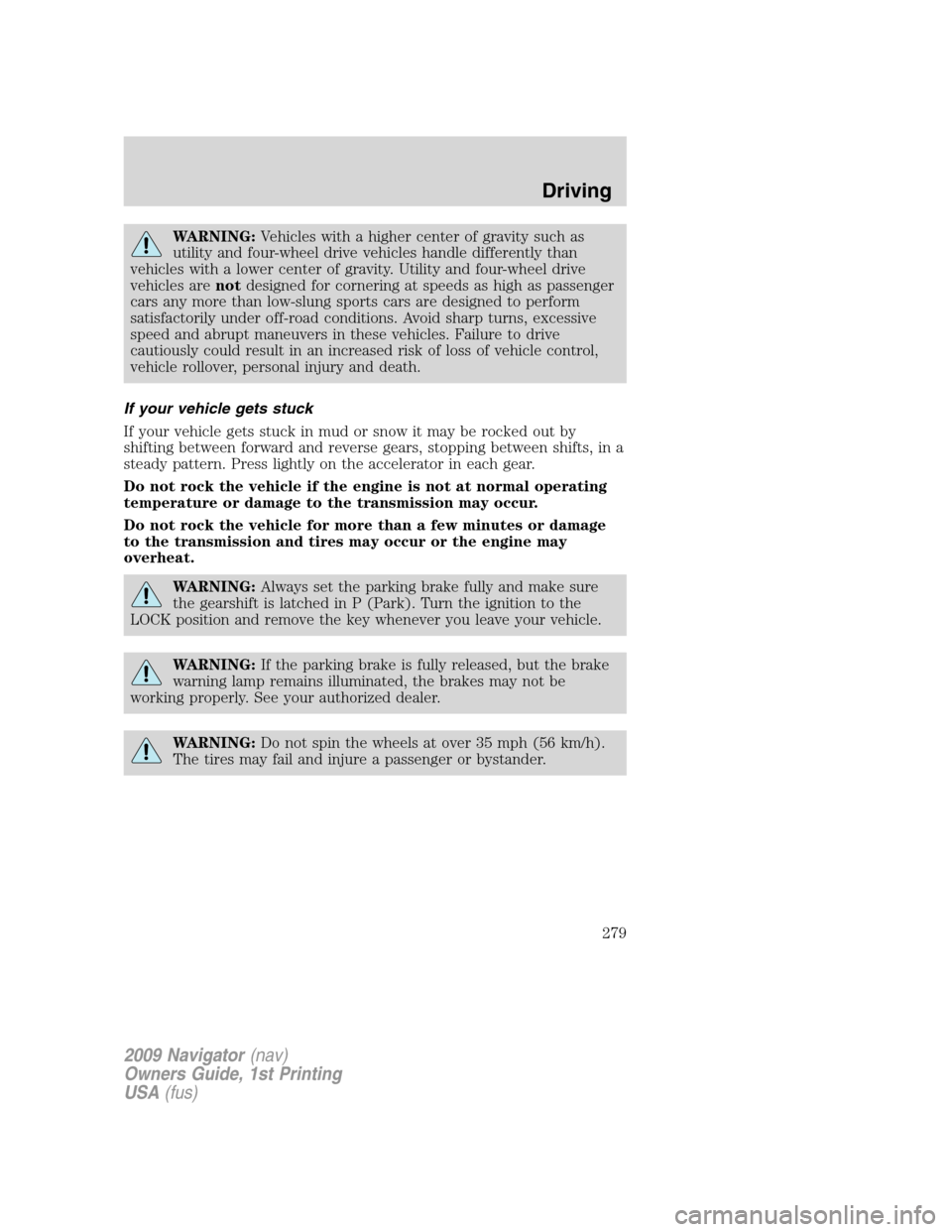 LINCOLN NAVIGATOR 2009 Manual PDF WARNING:Vehicles with a higher center of gravity such as
utility and four-wheel drive vehicles handle differently than
vehicles with a lower center of gravity. Utility and four-wheel drive
vehicles ar