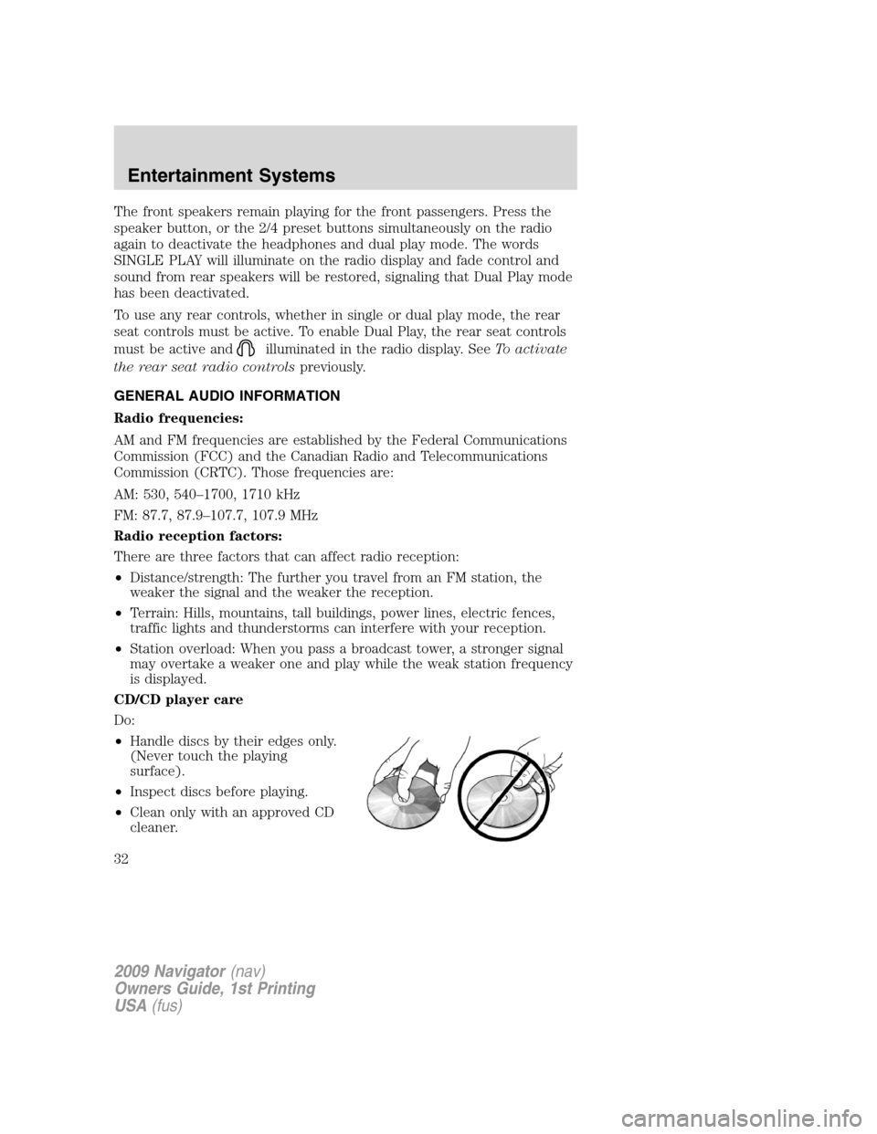 LINCOLN NAVIGATOR 2009  Owners Manual The front speakers remain playing for the front passengers. Press the
speaker button, or the 2/4 preset buttons simultaneously on the radio
again to deactivate the headphones and dual play mode. The w