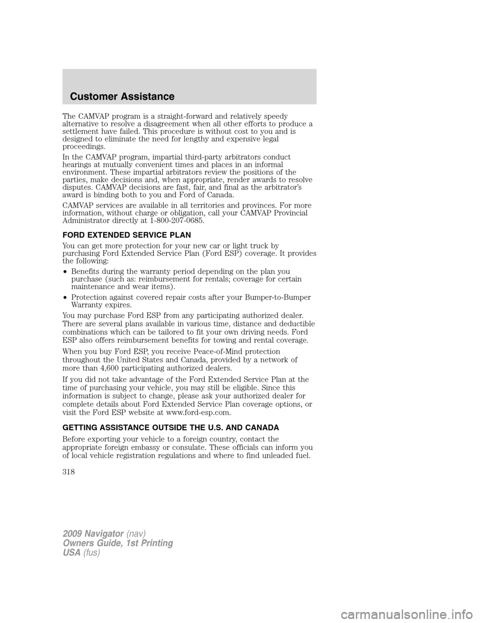 LINCOLN NAVIGATOR 2009 Owners Guide The CAMVAP program is a straight-forward and relatively speedy
alternative to resolve a disagreement when all other efforts to produce a
settlement have failed. This procedure is without cost to you a LINCOLN NAVIGATOR 2009 Owners Guide The CAMVAP program is a straight-forward and relatively speedy
alternative to resolve a disagreement when all other efforts to produce a
settlement have failed. This procedure is without cost to you a