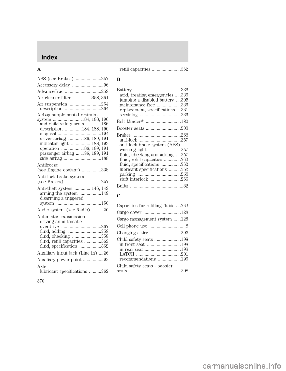 LINCOLN NAVIGATOR 2009 User Guide A
ABS (see Brakes) .....................257
Accessory delay ..........................96
AdvanceTrac ..............................259
Air cleaner filter ...............358, 361
Air suspension .......