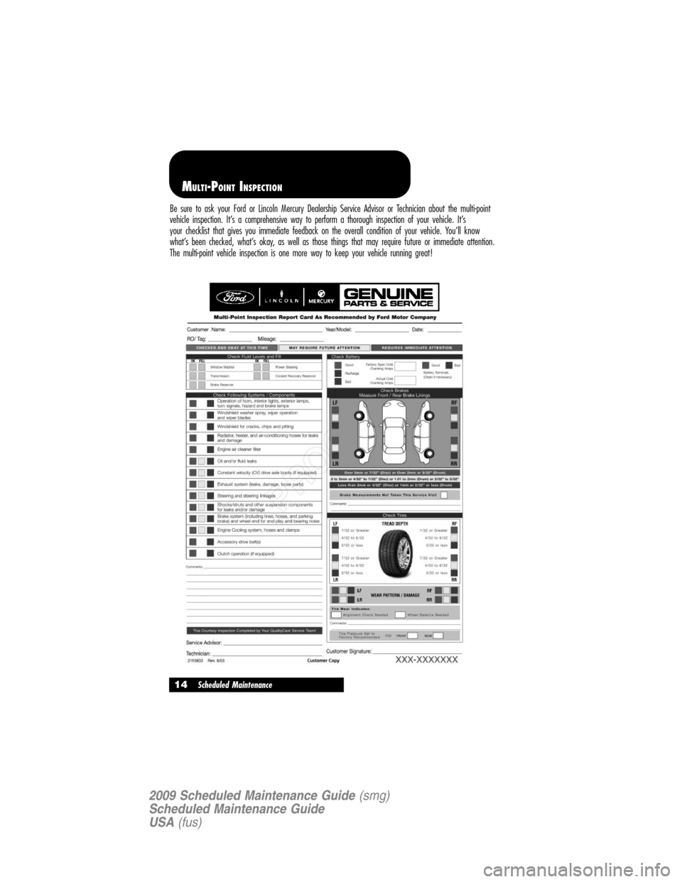 LINCOLN NAVIGATOR 2009 Scheduled Maintenance Guide Be sure to ask your Ford or Lincoln Mercury Dealership Service Advisor or Technician about the multi-point
vehicle inspection. It’s a comprehensive way to perform a thorough inspection of your vehic LINCOLN NAVIGATOR 2009 Scheduled Maintenance Guide Be sure to ask your Ford or Lincoln Mercury Dealership Service Advisor or Technician about the multi-point
vehicle inspection. It’s a comprehensive way to perform a thorough inspection of your vehic