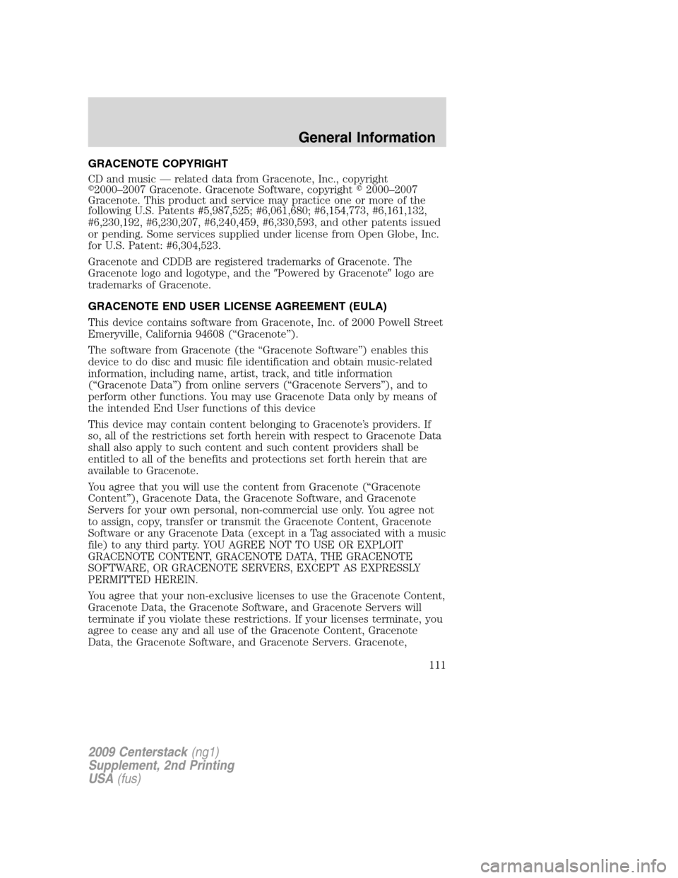 LINCOLN NAVIGATOR 2010  Navigation Manual GRACENOTE COPYRIGHT
CD and music — related data from Gracenote, Inc., copyright
2000–2007 Gracenote. Gracenote Software, copyright2000–2007
Gracenote. This product and service may practice one