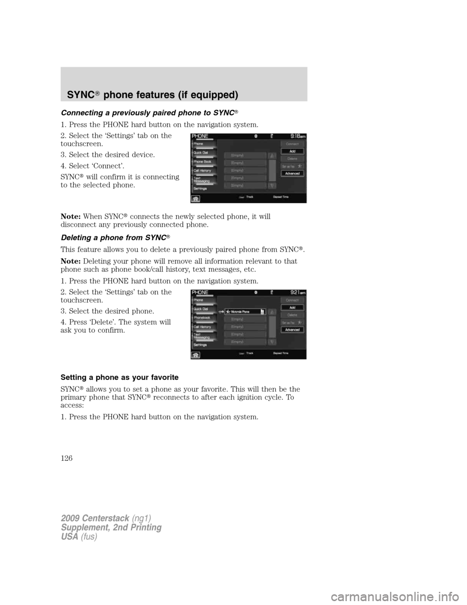 LINCOLN NAVIGATOR 2010  Navigation Manual Connecting a previously paired phone to SYNC
1. Press the PHONE hard button on the navigation system.
2. Select the ‘Settings’ tab on the
touchscreen.
3. Select the desired device.
4. Select ‘C