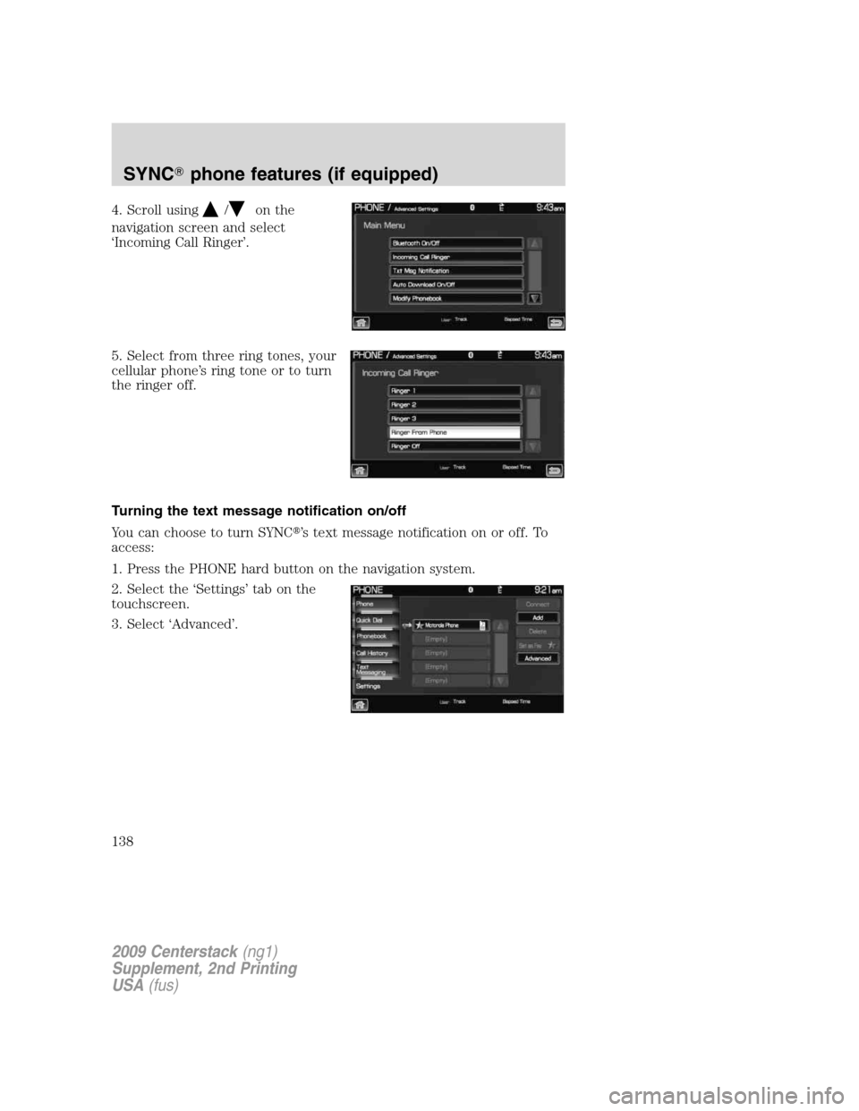LINCOLN NAVIGATOR 2010  Navigation Manual 4. Scroll using/on the
navigation screen and select
‘Incoming Call Ringer’.
5. Select from three ring tones, your
cellular phone’s ring tone or to turn
the ringer off.
Turning the text message n