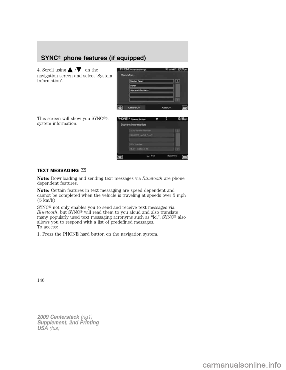 LINCOLN NAVIGATOR 2010  Navigation Manual 4. Scroll using/on the
navigation screen and select ‘System
Information’.
This screen will show you SYNC’s
system information.
TEXT MESSAGING
Note:Downloading and sending text messages viaBluet