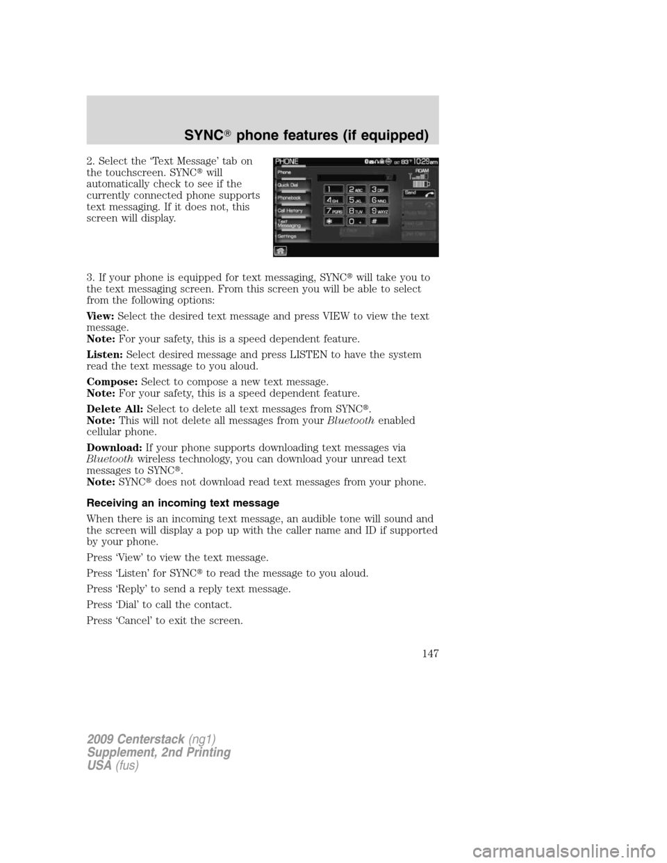 LINCOLN NAVIGATOR 2010  Navigation Manual 2. Select the ‘Text Message’ tab on
the touchscreen. SYNCwill
automatically check to see if the
currently connected phone supports
text messaging. If it does not, this
screen will display.
3. If 