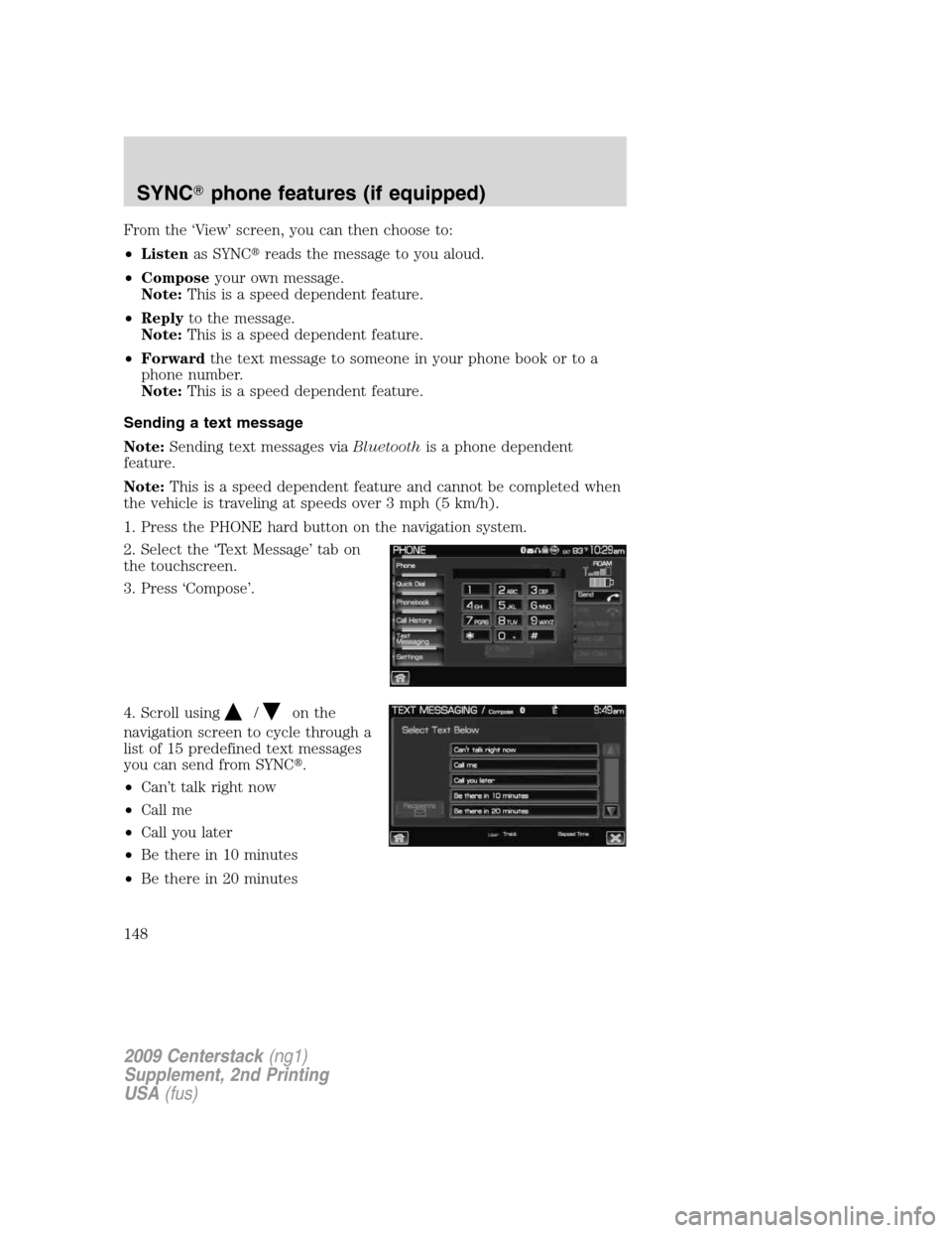 LINCOLN NAVIGATOR 2010  Navigation Manual From the ‘View’ screen, you can then choose to:
•Listenas SYNCreads the message to you aloud.
•Composeyour own message.
Note:This is a speed dependent feature.
•Replyto the message.
Note:Th