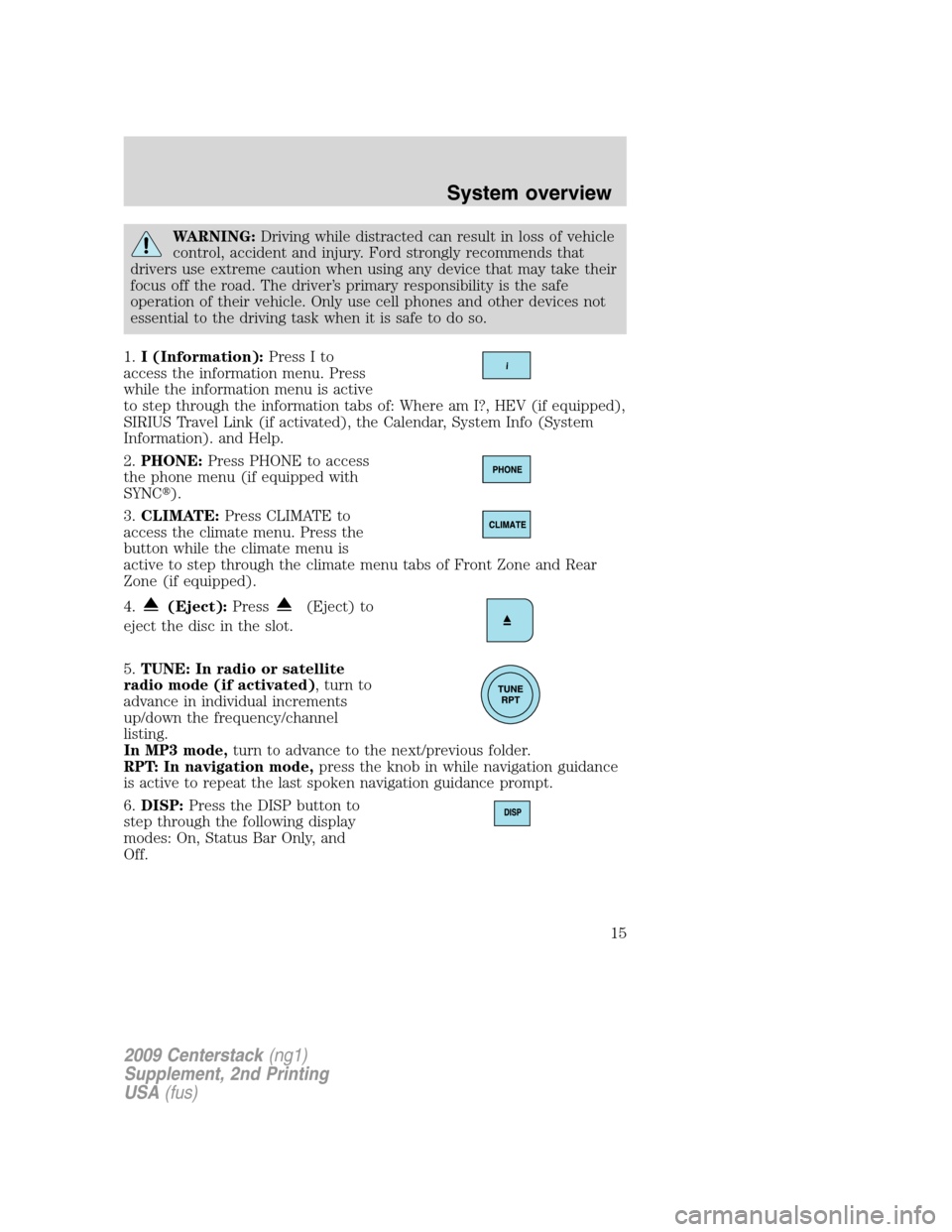 LINCOLN NAVIGATOR 2010  Navigation Manual WARNING:Driving while distracted can result in loss of vehicle
control, accident and injury. Ford strongly recommends that
drivers use extreme caution when using any device that may take their
focus o