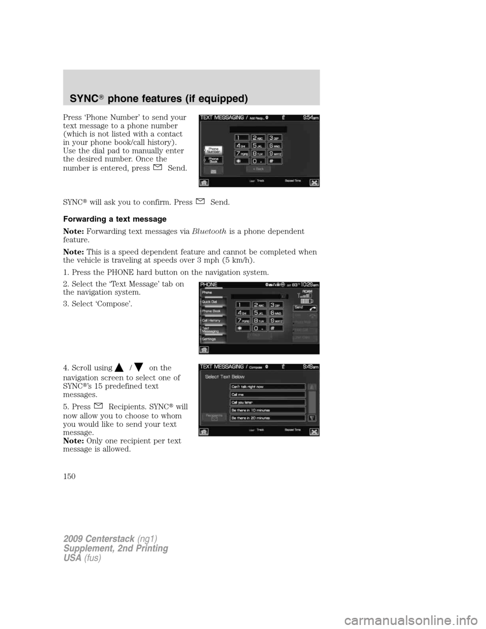 LINCOLN NAVIGATOR 2010  Navigation Manual Press ‘Phone Number’ to send your
text message to a phone number
(which is not listed with a contact
in your phone book/call history).
Use the dial pad to manually enter
the desired number. Once t