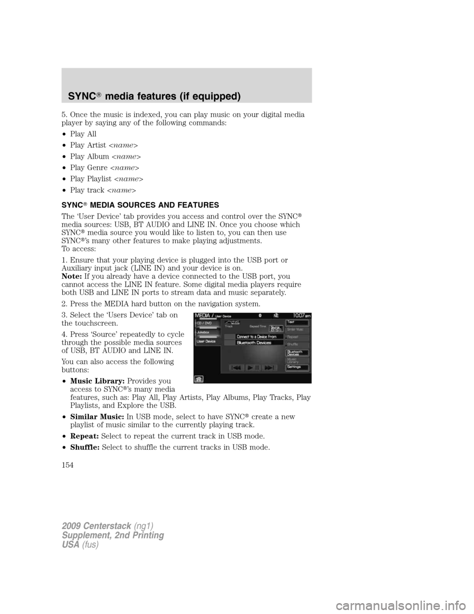 LINCOLN NAVIGATOR 2010  Navigation Manual 5. Once the music is indexed, you can play music on your digital media
player by saying any of the following commands:
•Play All
•Play Artist<name>
•Play Album<name>
•Play Genre<name>
•Play 