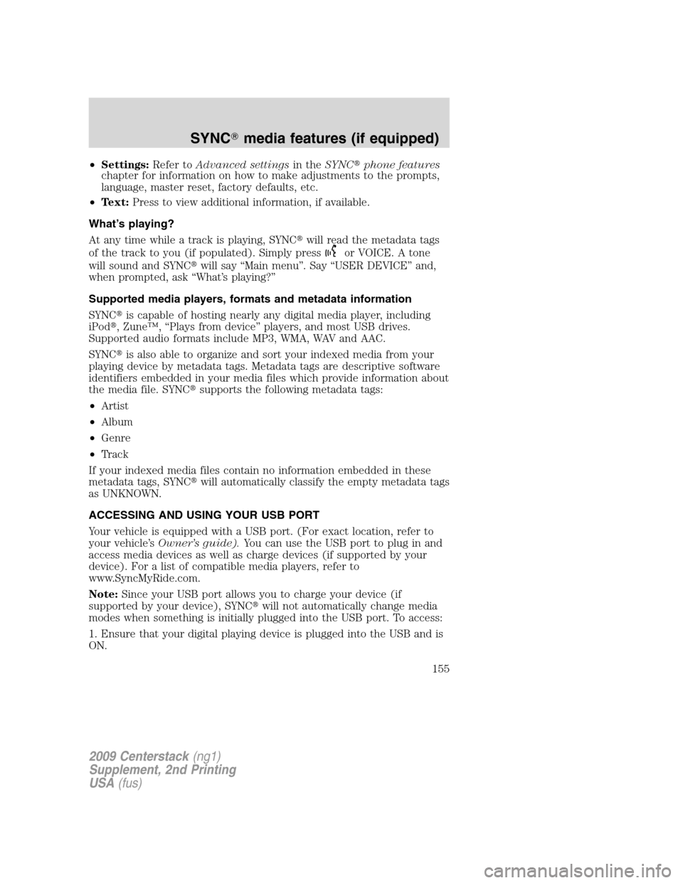 LINCOLN NAVIGATOR 2010  Navigation Manual •Settings:Refer toAdvanced settingsin theSYNCphone features
chapter for information on how to make adjustments to the prompts,
language, master reset, factory defaults, etc.
•Text:Press to view a