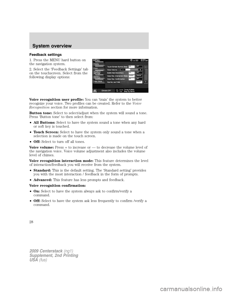 LINCOLN NAVIGATOR 2010 Navigation Manual Feedback settings
1. Press the MENU hard button on
the navigation system.
2. Select the ‘Feedback Settings’ tab
on the touchscreen. Select from the
following display options:
Voice recognition use LINCOLN NAVIGATOR 2010 Navigation Manual Feedback settings
1. Press the MENU hard button on
the navigation system.
2. Select the ‘Feedback Settings’ tab
on the touchscreen. Select from the
following display options:
Voice recognition use