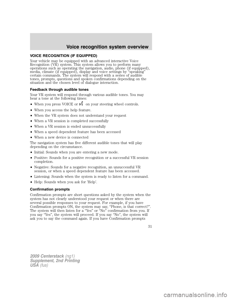 LINCOLN NAVIGATOR 2010  Navigation Manual VOICE RECOGNITION (IF EQUIPPED)
Your vehicle may be equipped with an advanced interactive Voice
Recognition (VR) system. This system allows you to perform many
operations such as operating the navigat