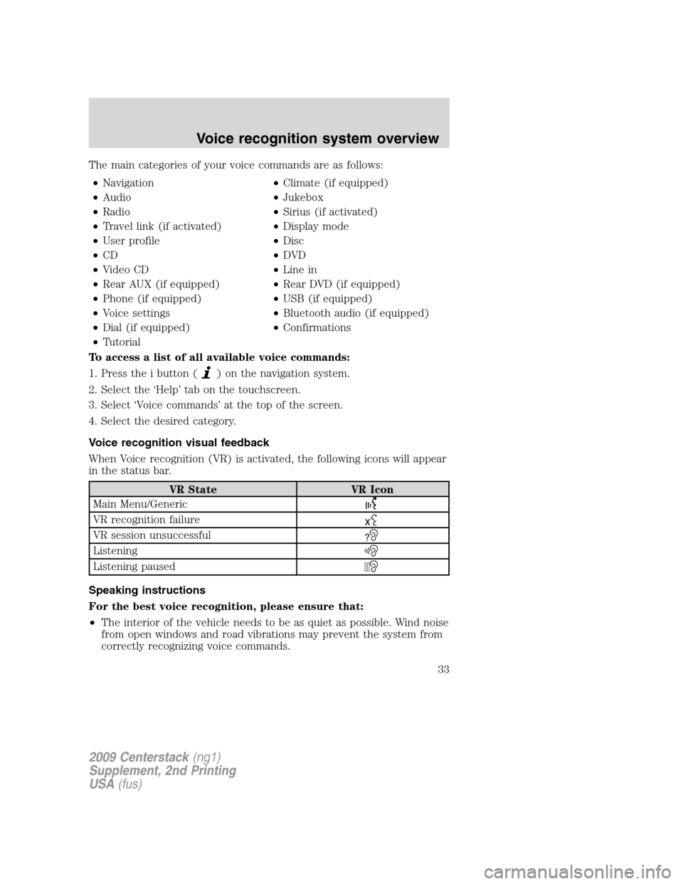 LINCOLN NAVIGATOR 2010  Navigation Manual The main categories of your voice commands are as follows:
•Navigation•Climate (if equipped)
•Audio•Jukebox
•Radio•Sirius (if activated)
•Travel link (if activated)•Display mode
•Use