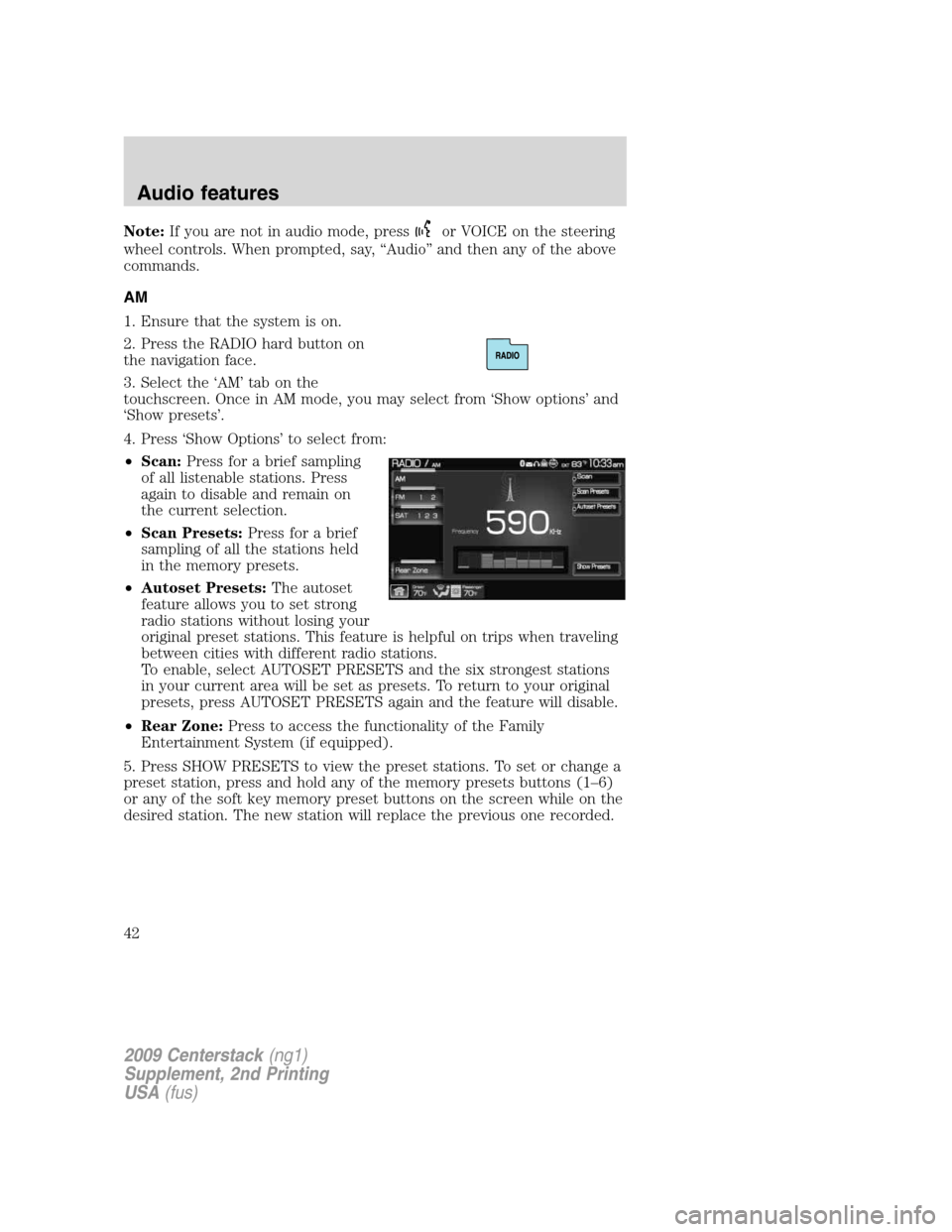 LINCOLN NAVIGATOR 2010  Navigation Manual Note:If you are not in audio mode, pressor VOICE on the steering
wheel controls. When prompted, say, “Audio” and then any of the above
commands.
AM
1. Ensure that the system is on.
2. Press the RA