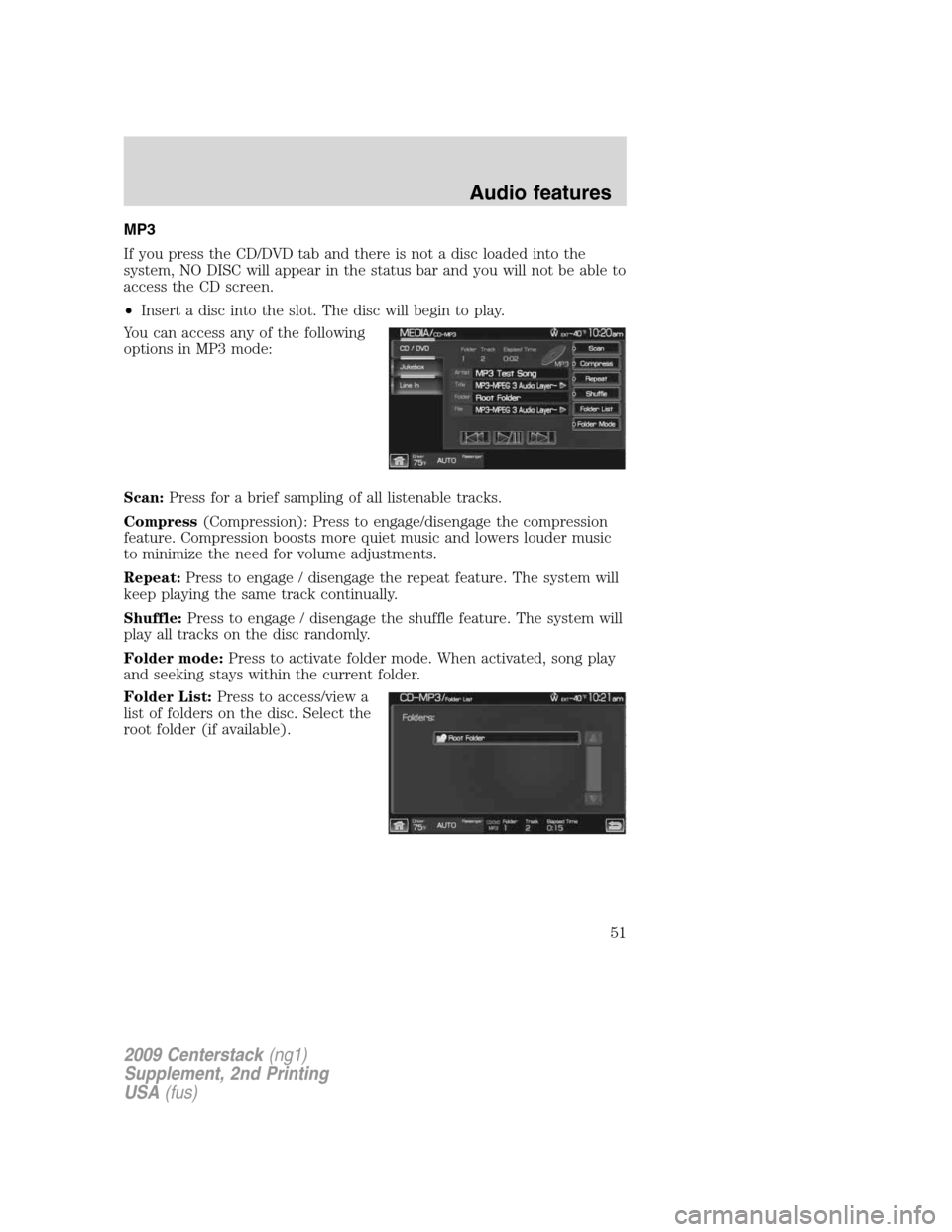 LINCOLN NAVIGATOR 2010 Navigation Manual MP3
If you press the CD/DVD tab and there is not a disc loaded into the
system, NO DISC will appear in the status bar and you will not be able to
access the CD screen.
•Insert a disc into the slot. LINCOLN NAVIGATOR 2010 Navigation Manual MP3
If you press the CD/DVD tab and there is not a disc loaded into the
system, NO DISC will appear in the status bar and you will not be able to
access the CD screen.
•Insert a disc into the slot.