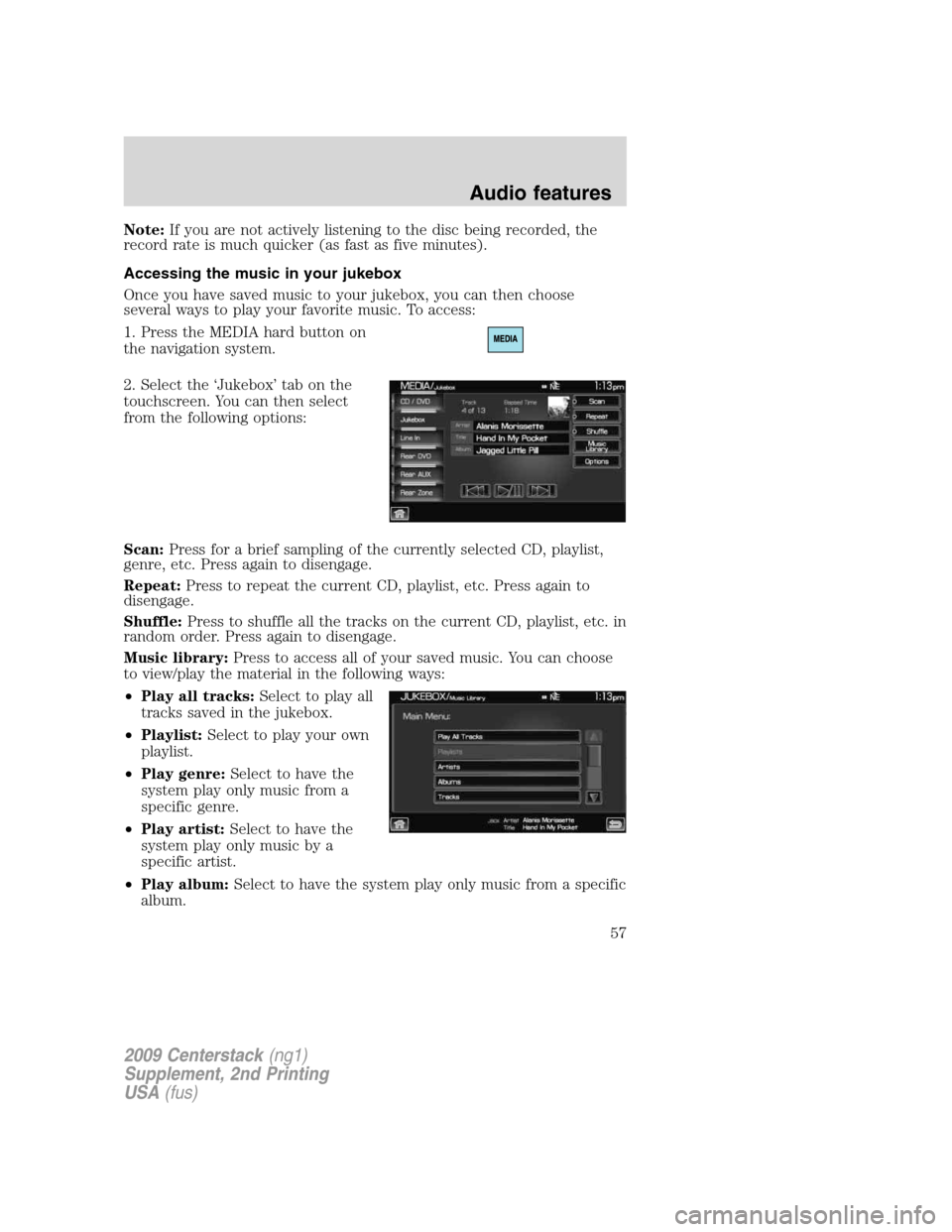 LINCOLN NAVIGATOR 2010 Navigation Manual Note:If you are not actively listening to the disc being recorded, the
record rate is much quicker (as fast as five minutes).
Accessing the music in your jukebox
Once you have saved music to your juke LINCOLN NAVIGATOR 2010 Navigation Manual Note:If you are not actively listening to the disc being recorded, the
record rate is much quicker (as fast as five minutes).
Accessing the music in your jukebox
Once you have saved music to your juke