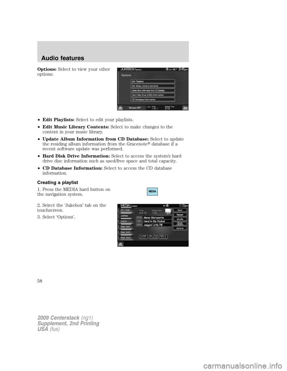 LINCOLN NAVIGATOR 2010 Navigation Manual Options:Select to view your other
options:
•Edit Playlists:Select to edit your playlists.
•Edit Music Library Contents:Select to make changes to the
content in your music library.
•Update Album LINCOLN NAVIGATOR 2010 Navigation Manual Options:Select to view your other
options:
•Edit Playlists:Select to edit your playlists.
•Edit Music Library Contents:Select to make changes to the
content in your music library.
•Update Album