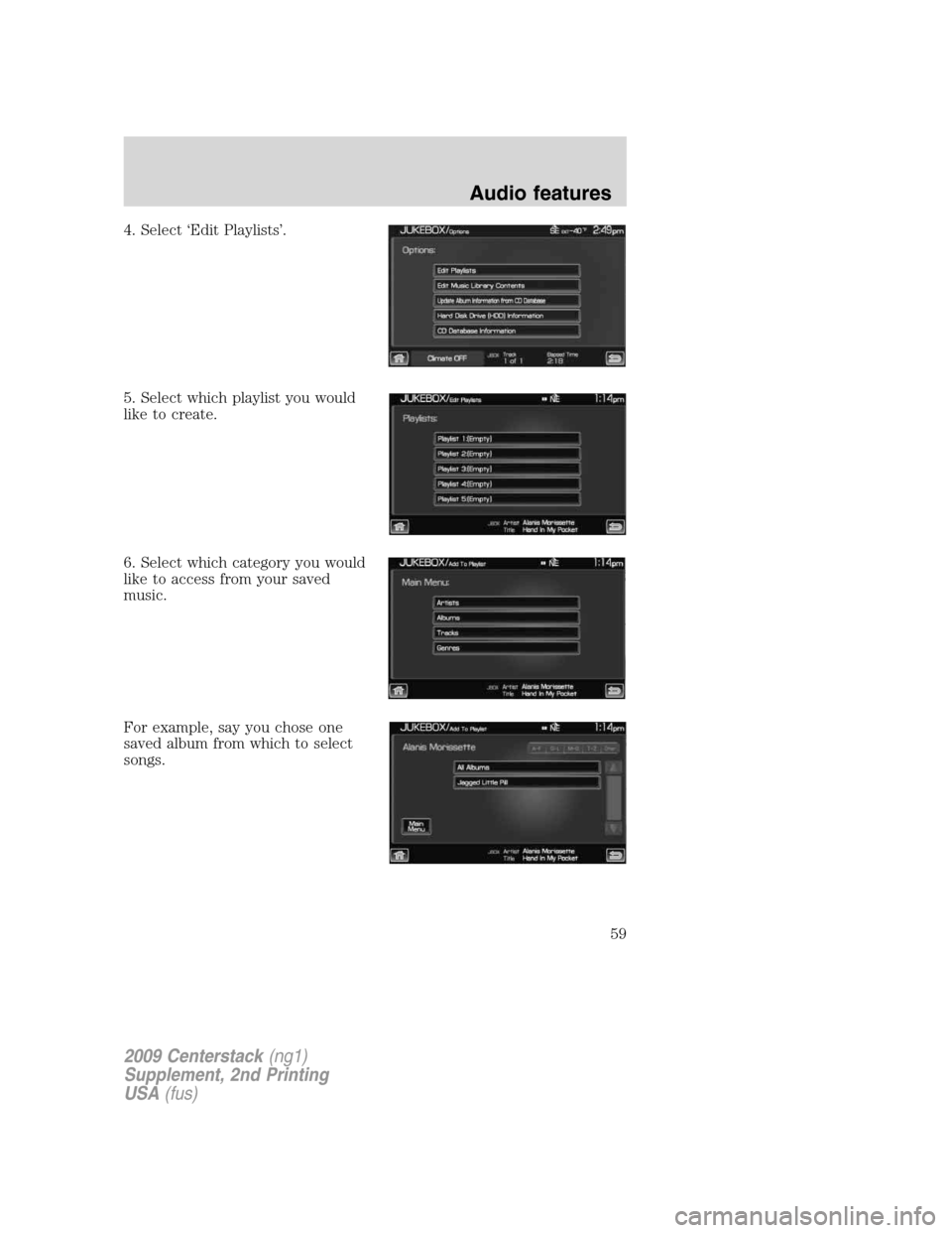 LINCOLN NAVIGATOR 2010 Navigation Manual 4. Select ‘Edit Playlists’.
5. Select which playlist you would
like to create.
6. Select which category you would
like to access from your saved
music.
For example, say you chose one
saved album f LINCOLN NAVIGATOR 2010 Navigation Manual 4. Select ‘Edit Playlists’.
5. Select which playlist you would
like to create.
6. Select which category you would
like to access from your saved
music.
For example, say you chose one
saved album f