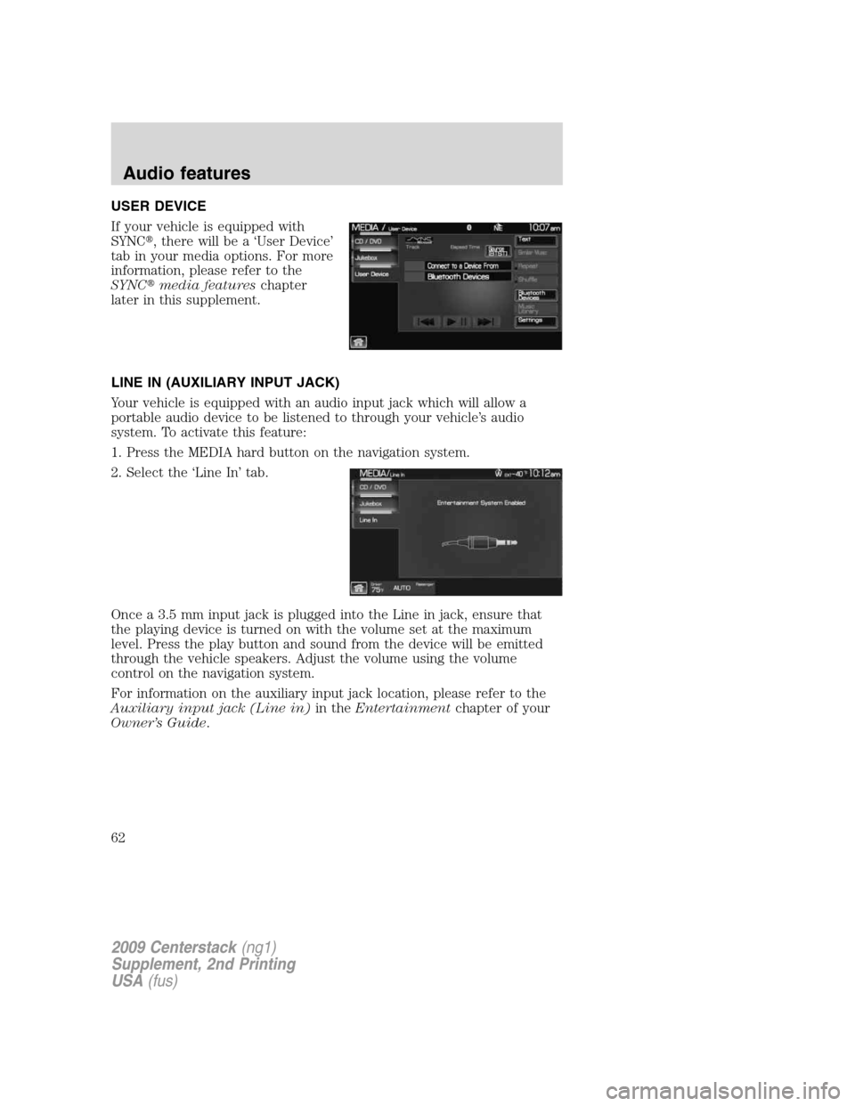 LINCOLN NAVIGATOR 2010  Navigation Manual USER DEVICE
If your vehicle is equipped with
SYNC, there will be a ‘User Device’
tab in your media options. For more
information, please refer to the
SYNCmedia featureschapter
later in this supp