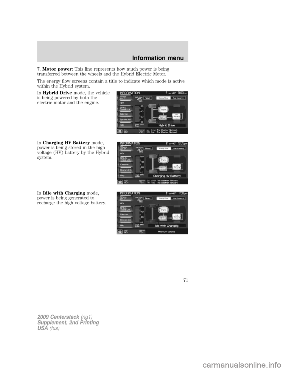 LINCOLN NAVIGATOR 2010  Navigation Manual 7.Motor power:This line represents how much power is being
transferred between the wheels and the Hybrid Electric Motor.
The energy flow screens contain a title to indicate which mode is active
within