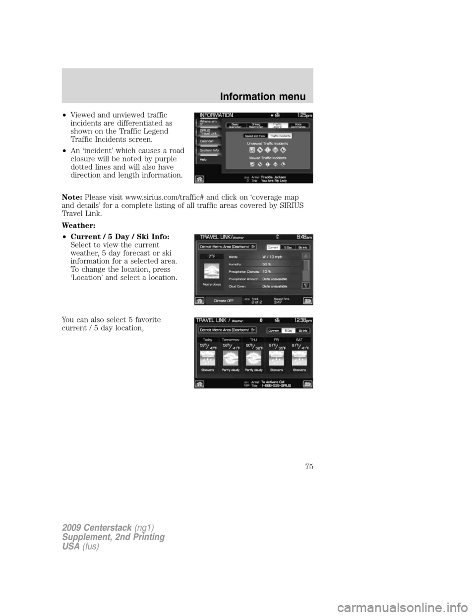 LINCOLN NAVIGATOR 2010  Navigation Manual •Viewed and unviewed traffic
incidents are differentiated as
shown on the Traffic Legend
Traffic Incidents screen.
•An ‘incident’ which causes a road
closure will be noted by purple
dotted lin