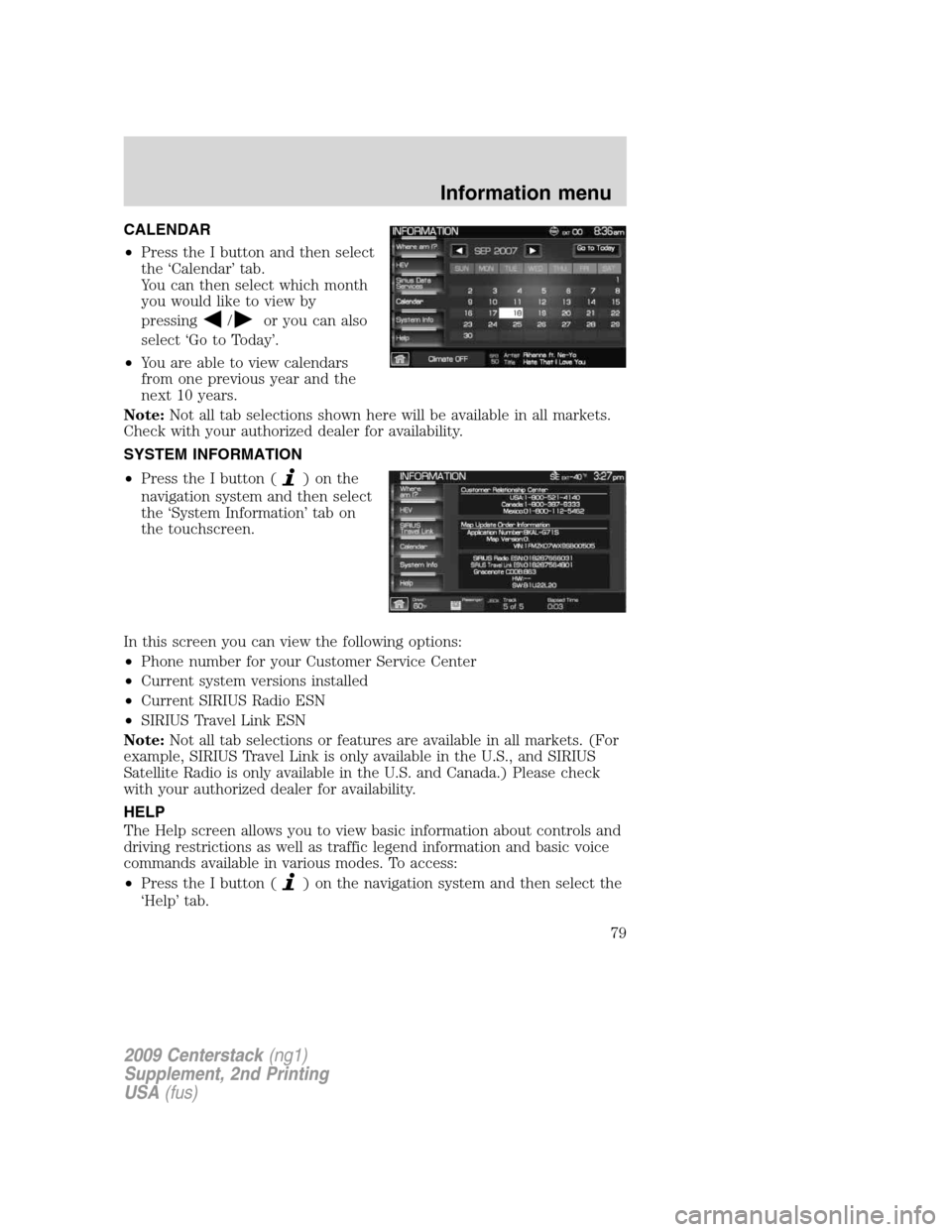 LINCOLN NAVIGATOR 2010 Navigation Manual CALENDAR
•Press the I button and then select
the ‘Calendar’ tab.
You can then select which month
you would like to view by
pressing
/or you can also
select ‘Go to Today’.
•You are able to LINCOLN NAVIGATOR 2010 Navigation Manual CALENDAR
•Press the I button and then select
the ‘Calendar’ tab.
You can then select which month
you would like to view by
pressing
/or you can also
select ‘Go to Today’.
•You are able to