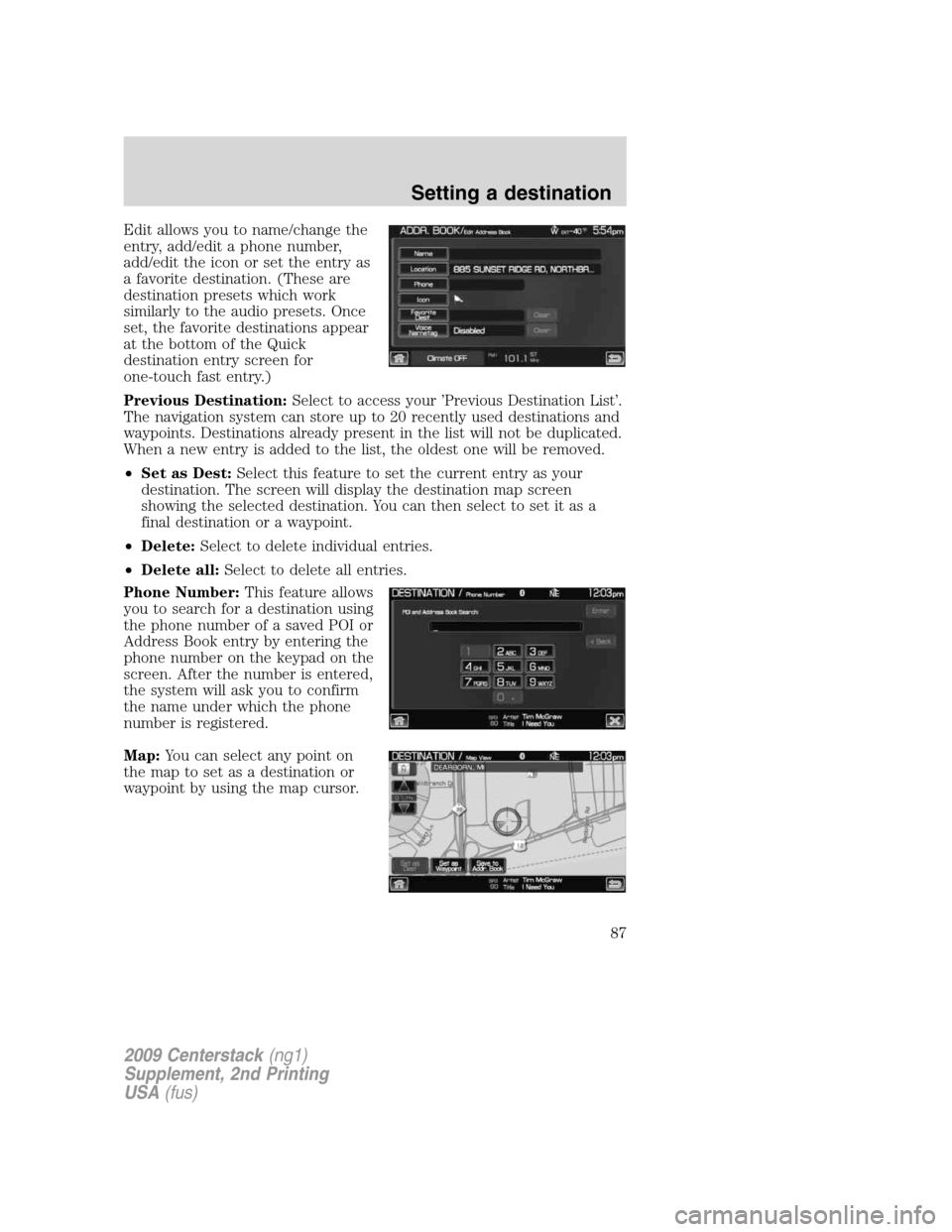 LINCOLN NAVIGATOR 2010  Navigation Manual Edit allows you to name/change the
entry, add/edit a phone number,
add/edit the icon or set the entry as
a favorite destination. (These are
destination presets which work
similarly to the audio preset