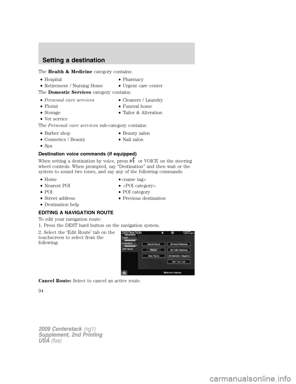 LINCOLN NAVIGATOR 2010 Navigation Manual TheHealth & Medicinecategory contains:
•Hospital•Pharmacy
•Retirement / Nursing Home•Urgent care center
TheDomestic Servicescategory contains:
•Personal care services•Cleaners / Laundry
LINCOLN NAVIGATOR 2010 Navigation Manual TheHealth & Medicinecategory contains:
•Hospital•Pharmacy
•Retirement / Nursing Home•Urgent care center
TheDomestic Servicescategory contains:
•Personal care services•Cleaners / Laundry