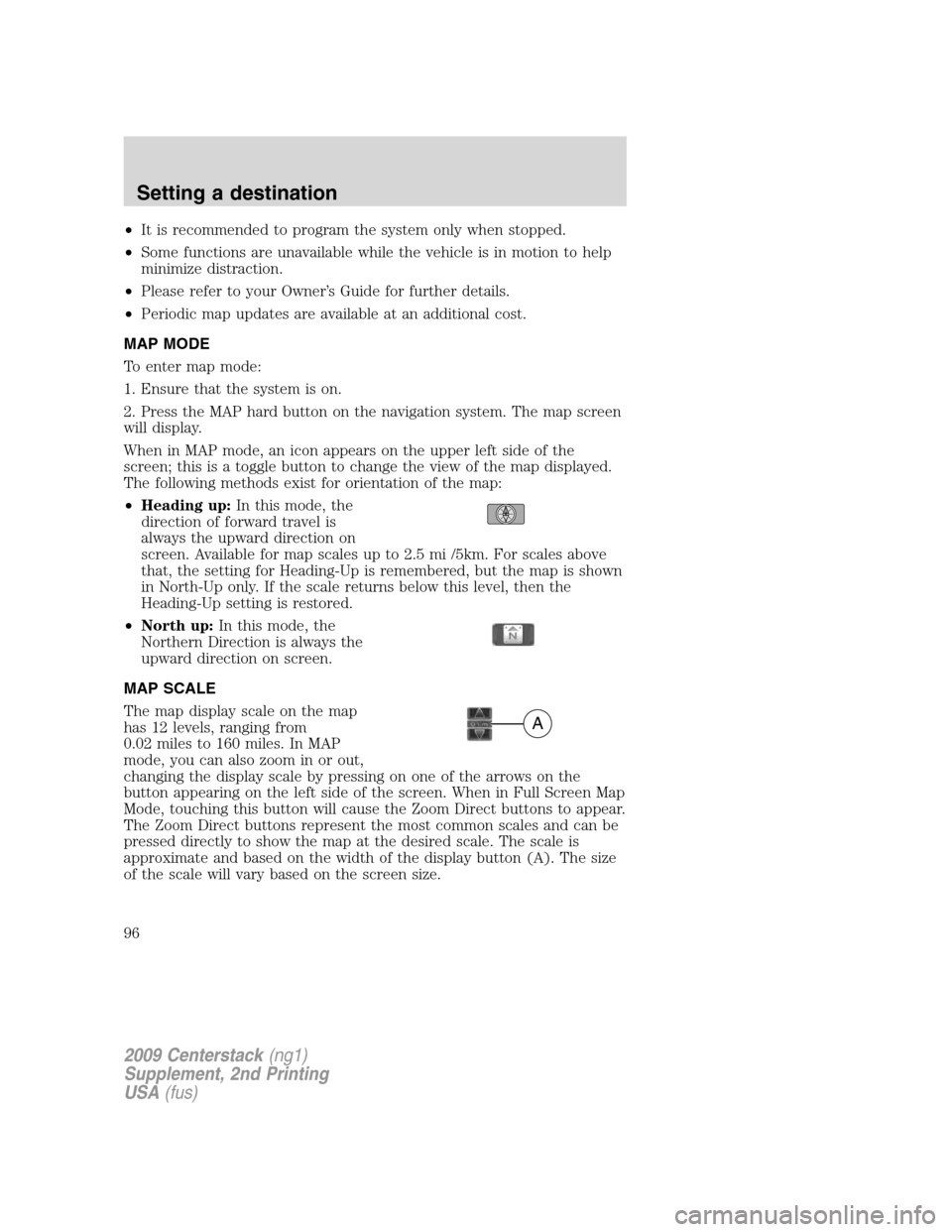 LINCOLN NAVIGATOR 2010  Navigation Manual •It is recommended to program the system only when stopped.
•Some functions are unavailable while the vehicle is in motion to help
minimize distraction.
•Please refer to your Owner’s Guide for