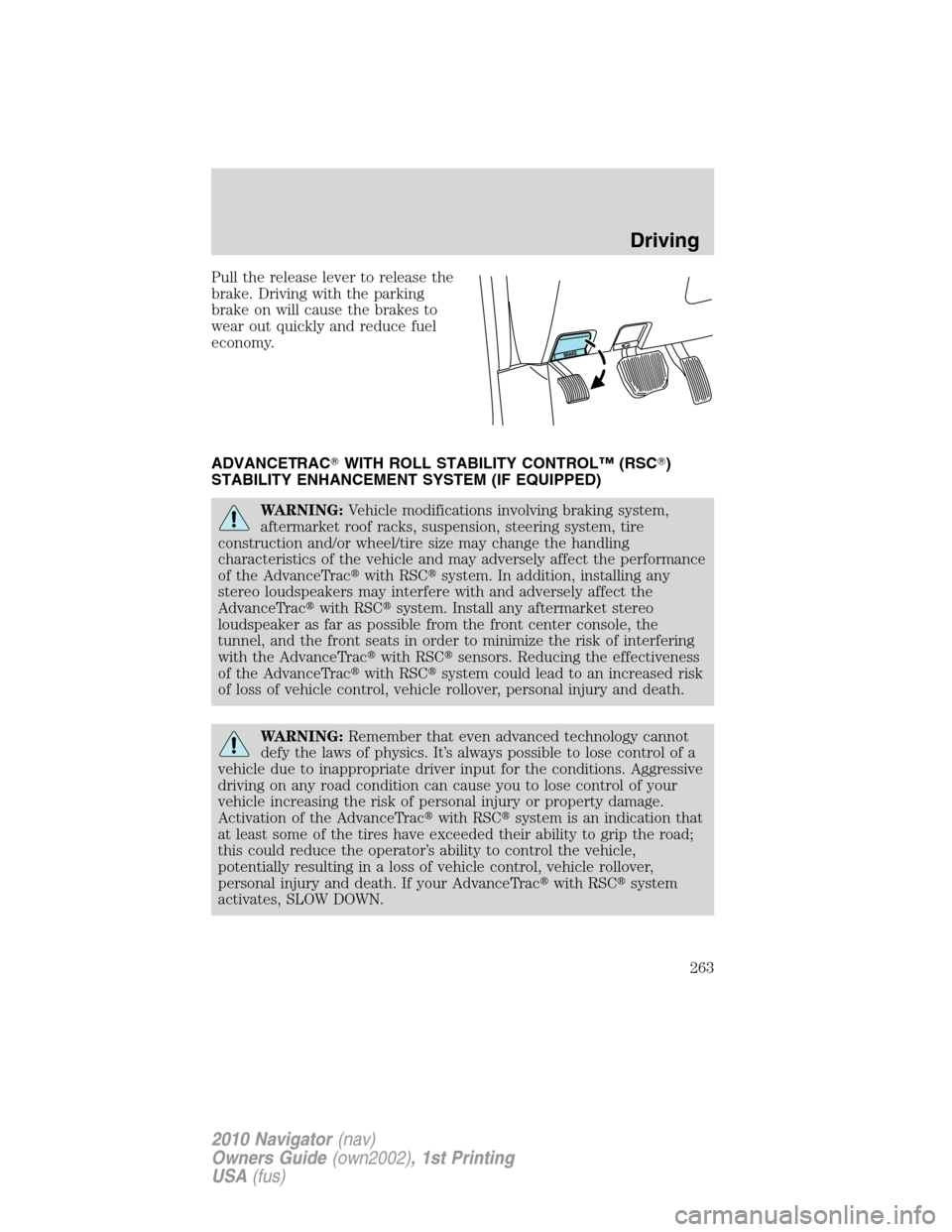 LINCOLN NAVIGATOR 2010 User Guide Pull the release lever to release the
brake. Driving with the parking
brake on will cause the brakes to
wear out quickly and reduce fuel
economy.
ADVANCETRACWITH ROLL STABILITY CONTROL™ (RSC)
STAB