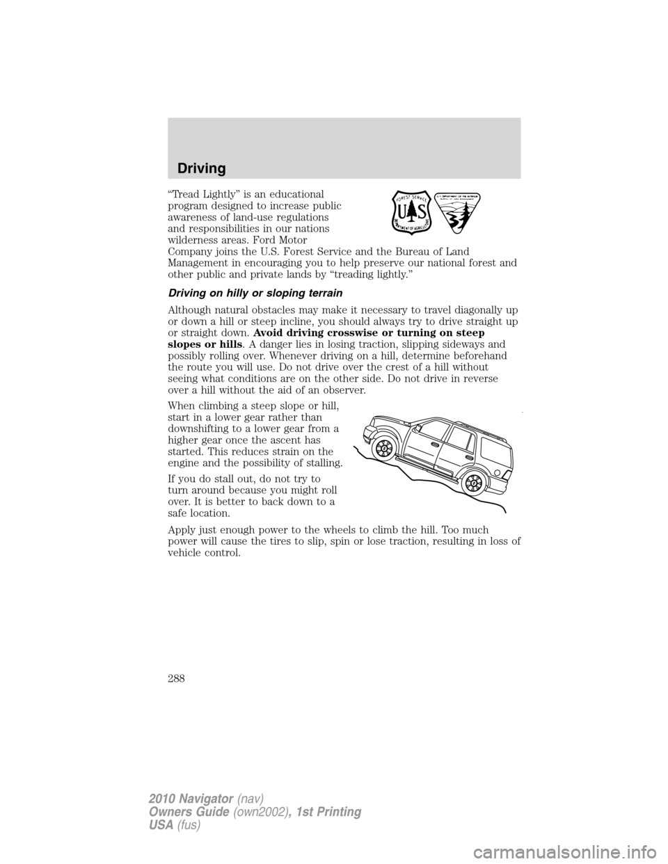 LINCOLN NAVIGATOR 2010 Owners Manual “Tread Lightly” is an educational
program designed to increase public
awareness of land-use regulations
and responsibilities in our nations
wilderness areas. Ford Motor
Company joins the U.S. Fore LINCOLN NAVIGATOR 2010 Owners Manual “Tread Lightly” is an educational
program designed to increase public
awareness of land-use regulations
and responsibilities in our nations
wilderness areas. Ford Motor
Company joins the U.S. Fore