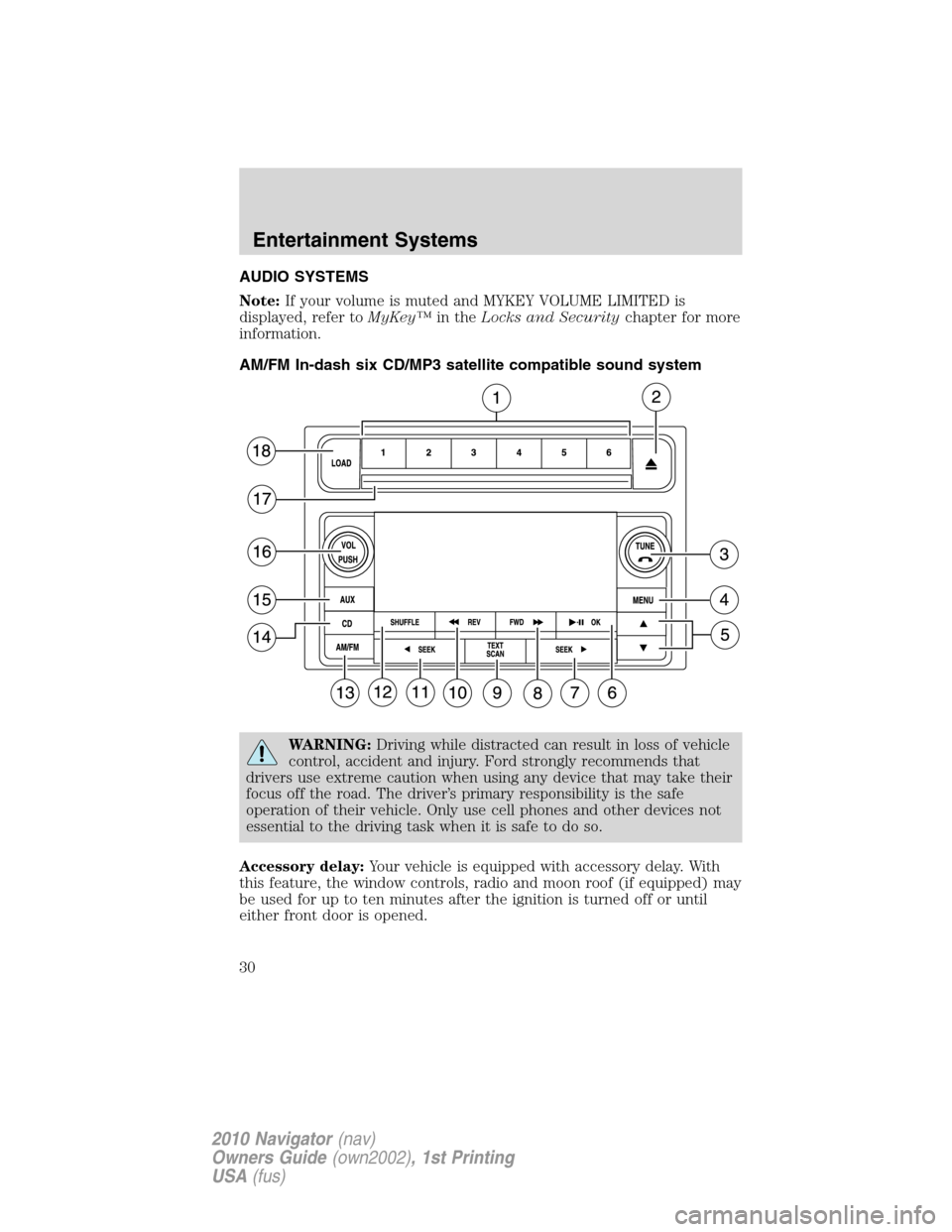 LINCOLN NAVIGATOR 2010 Owners Manual AUDIO SYSTEMS
Note:If your volume is muted and MYKEY VOLUME LIMITED is
displayed, refer toMyKey™in theLocks and Securitychapter for more
information.
AM/FM In-dash six CD/MP3 satellite compatible so LINCOLN NAVIGATOR 2010 Owners Manual AUDIO SYSTEMS
Note:If your volume is muted and MYKEY VOLUME LIMITED is
displayed, refer toMyKey™in theLocks and Securitychapter for more
information.
AM/FM In-dash six CD/MP3 satellite compatible so