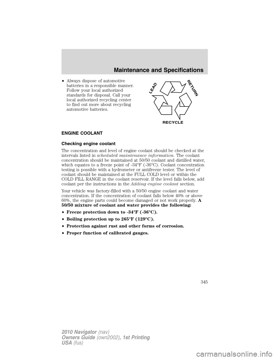 LINCOLN NAVIGATOR 2010  Owners Manual •Always dispose of automotive
batteries in a responsible manner.
Follow your local authorized
standards for disposal. Call your
local authorized recycling center
to find out more about recycling
aut