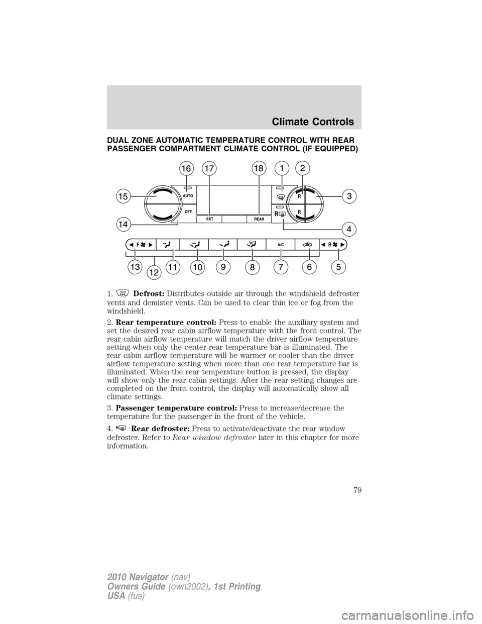 LINCOLN NAVIGATOR 2010 Manual PDF DUAL ZONE AUTOMATIC TEMPERATURE CONTROL WITH REAR
PASSENGER COMPARTMENT CLIMATE CONTROL (IF EQUIPPED)
1.
Defrost:Distributes outside air through the windshield defroster
vents and demister vents. Can LINCOLN NAVIGATOR 2010 Manual PDF DUAL ZONE AUTOMATIC TEMPERATURE CONTROL WITH REAR
PASSENGER COMPARTMENT CLIMATE CONTROL (IF EQUIPPED)
1.
Defrost:Distributes outside air through the windshield defroster
vents and demister vents. Can