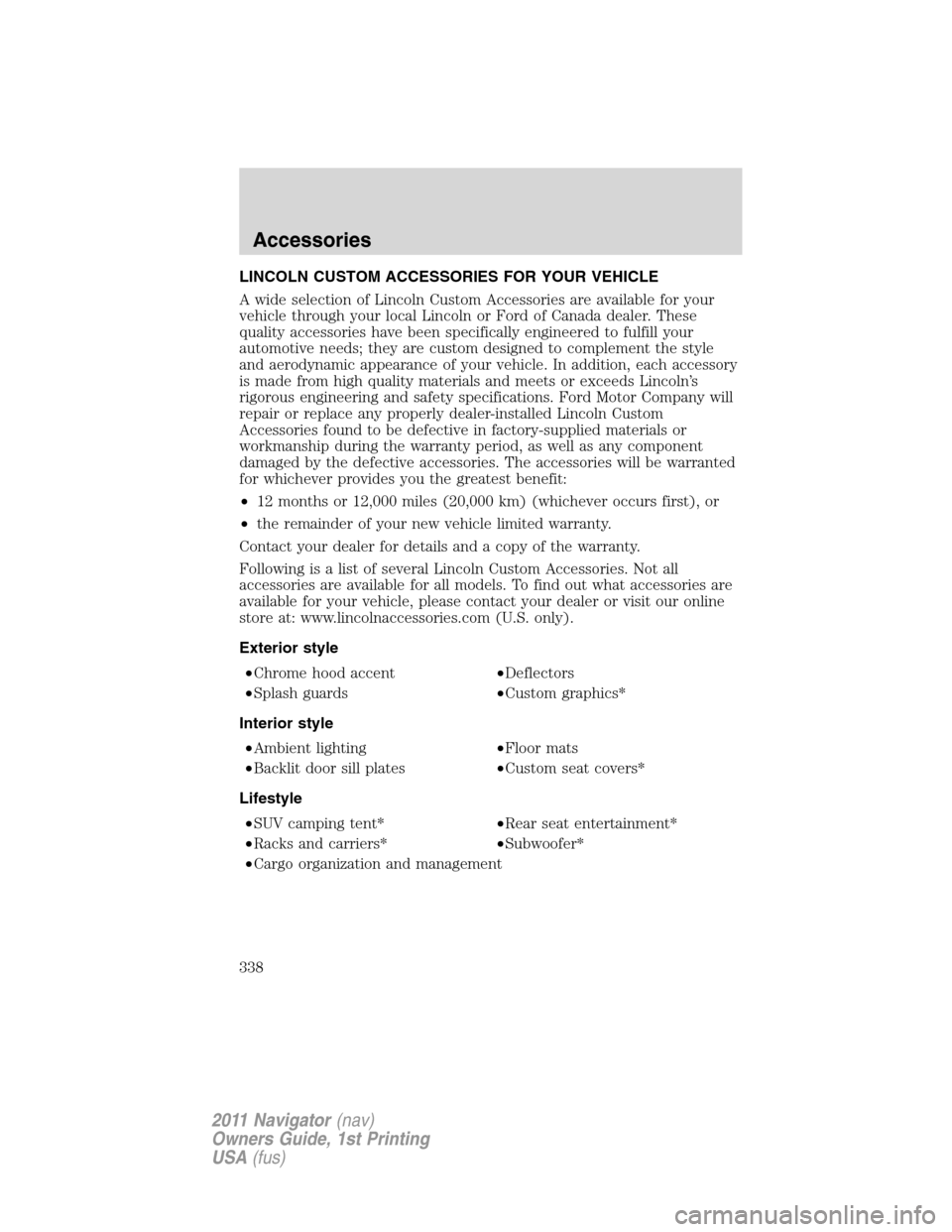 LINCOLN NAVIGATOR 2011  Owners Manual LINCOLN CUSTOM ACCESSORIES FOR YOUR VEHICLE
A wide selection of Lincoln Custom Accessories are available for your
vehicle through your local Lincoln or Ford of Canada dealer. These
quality accessories
