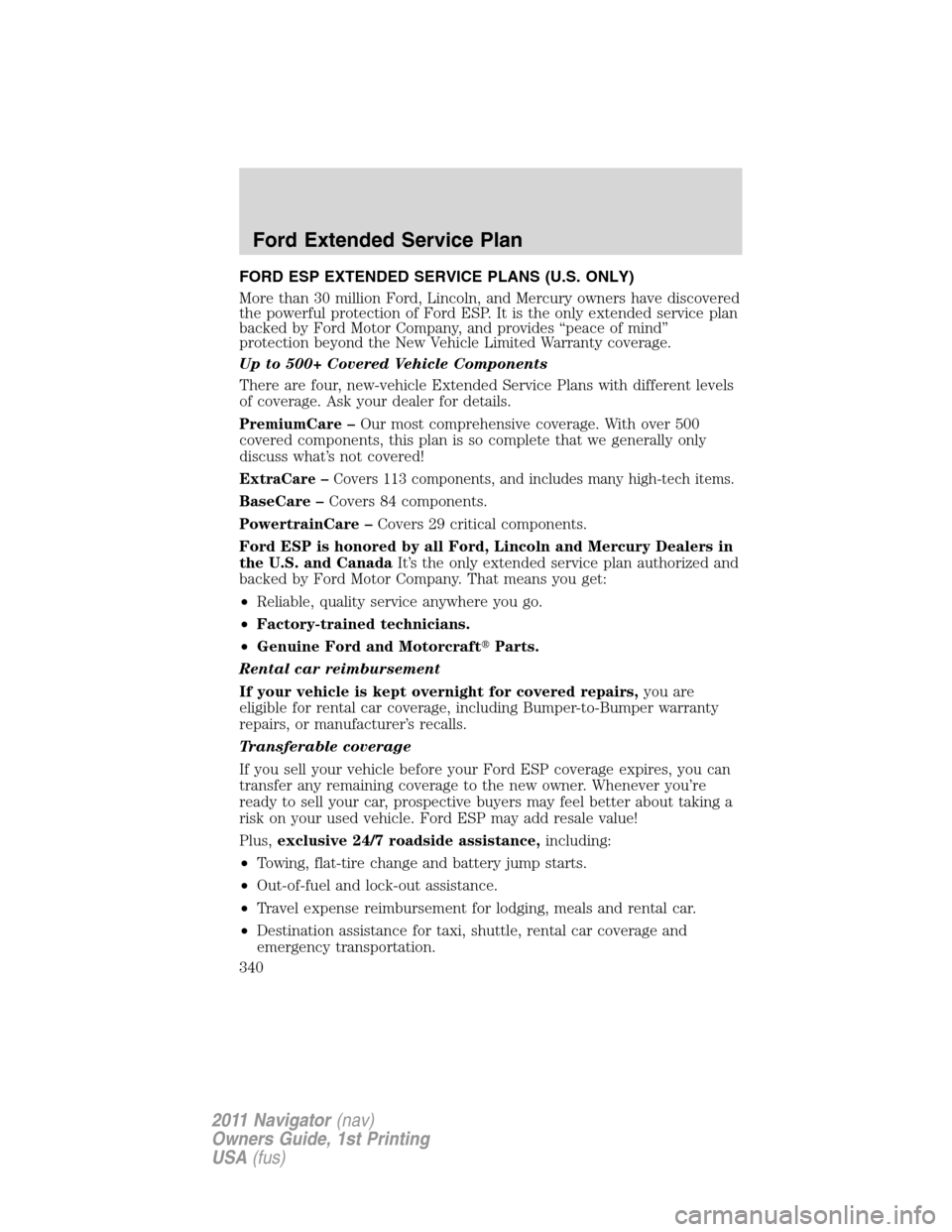 LINCOLN NAVIGATOR 2011  Owners Manual FORD ESP EXTENDED SERVICE PLANS (U.S. ONLY)
More than 30 million Ford, Lincoln, and Mercury owners have discovered
the powerful protection of Ford ESP. It is the only extended service plan
backed by F