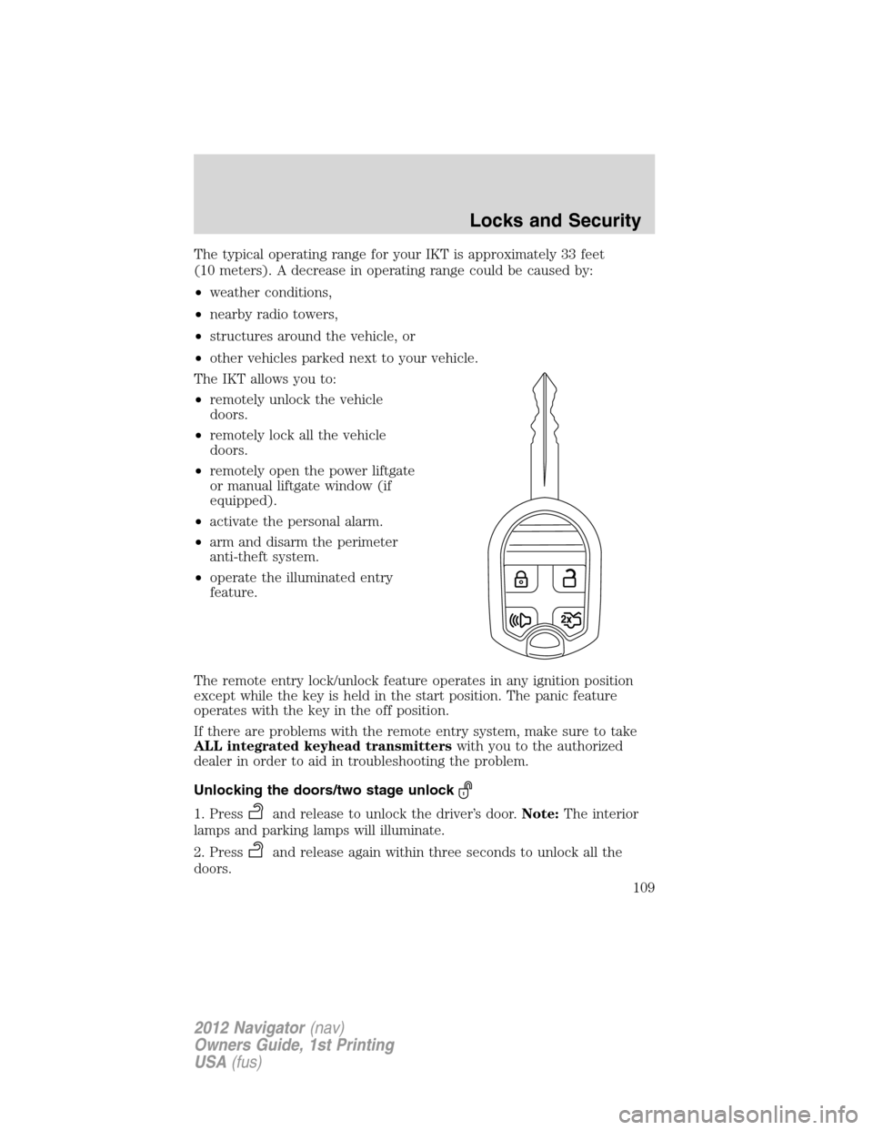 LINCOLN NAVIGATOR 2012  Navigation Manual The typical operating range for your IKT is approximately 33 feet
(10 meters). A decrease in operating range could be caused by:
•weather conditions,
•nearby radio towers,
•structures around the