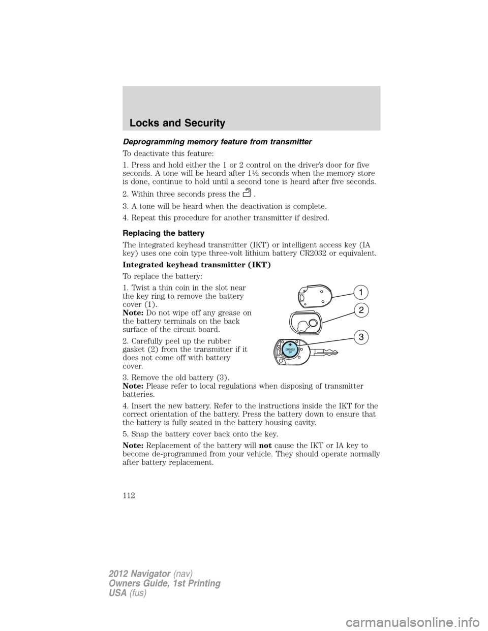 LINCOLN NAVIGATOR 2012  Navigation Manual Deprogramming memory feature from transmitter
To deactivate this feature:
1. Press and hold either the 1 or 2 control on the driver’s door for five
seconds. A tone will be heard after 1
1�2seconds w