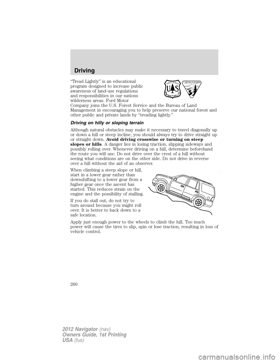 LINCOLN NAVIGATOR 2012 Owners Guide “Tread Lightly” is an educational
program designed to increase public
awareness of land-use regulations
and responsibilities in our nations
wilderness areas. Ford Motor
Company joins the U.S. Fore