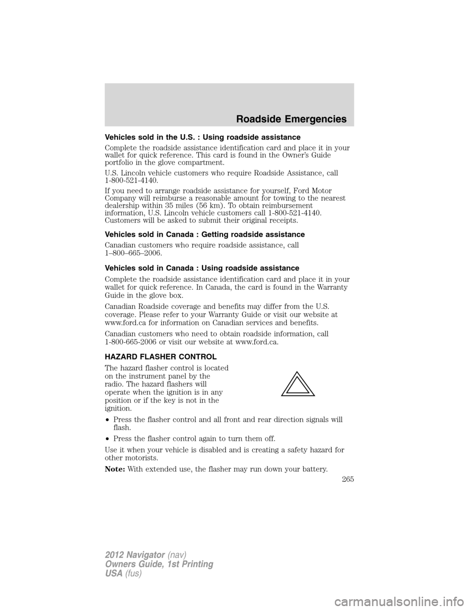 LINCOLN NAVIGATOR 2012 Workshop Manual Vehicles sold in the U.S. : Using roadside assistance
Complete the roadside assistance identification card and place it in your
wallet for quick reference. This card is found in the Owner’s Guide
po
